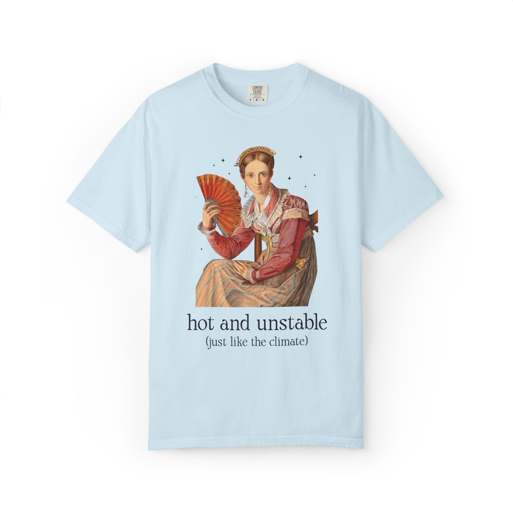 Feminist Climate Change Art History Tee Shirt: Hot and Unstable, Just Like the Climate | Silly Leftist or Environmental Scientist Tee Shirt - Opal and June