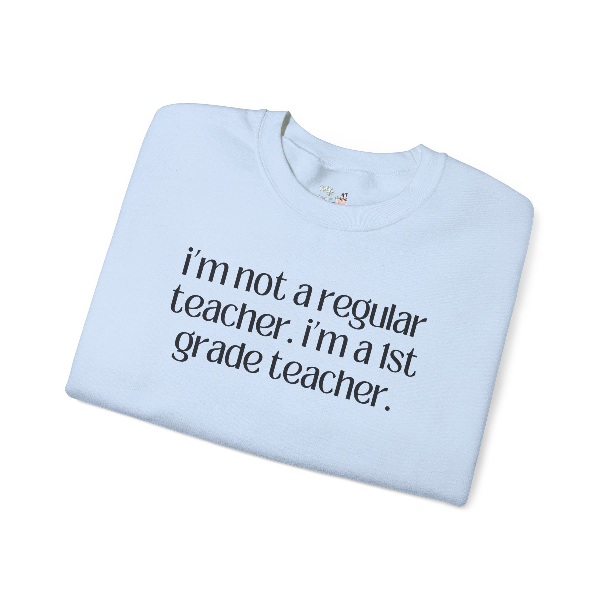 First Grade Teacher Sweatshirt, Funny Saying, Silly Sarcastic Matching Teacher Shirt, First Day of School, Back to School New Teacher Gift - Opal and June