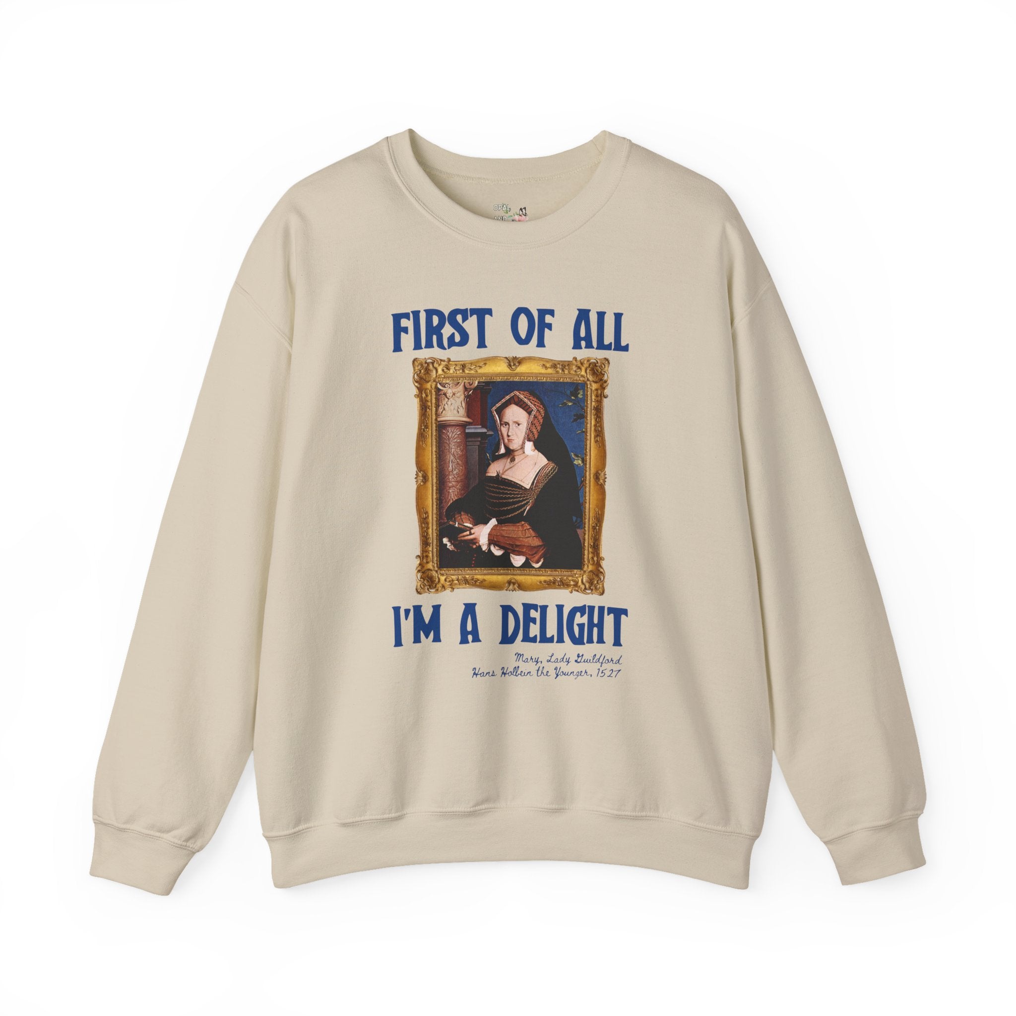 First of All I'm a Delight Art History Sweatshirt: Lady Guildford, Hans Holbein the Younger, Funny Humanities Major Shirt for Art Professor - Opal and June