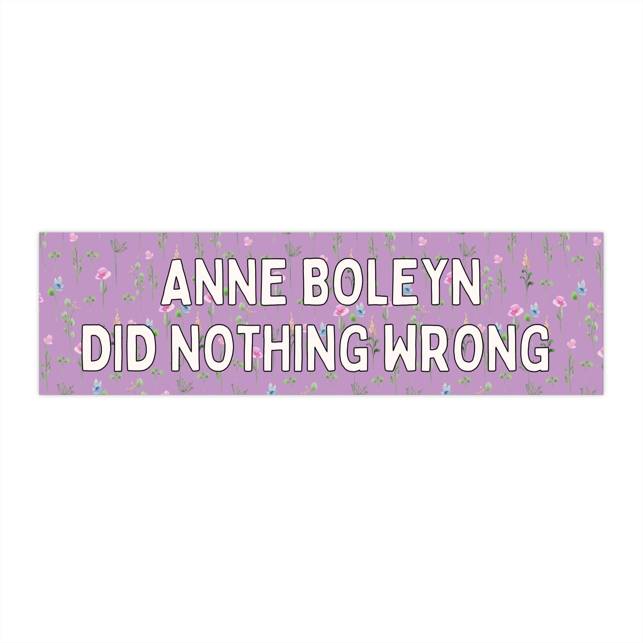 Floral History Bumper Sticker: Anne Boleyn Did Nothing Wrong - Opal and June