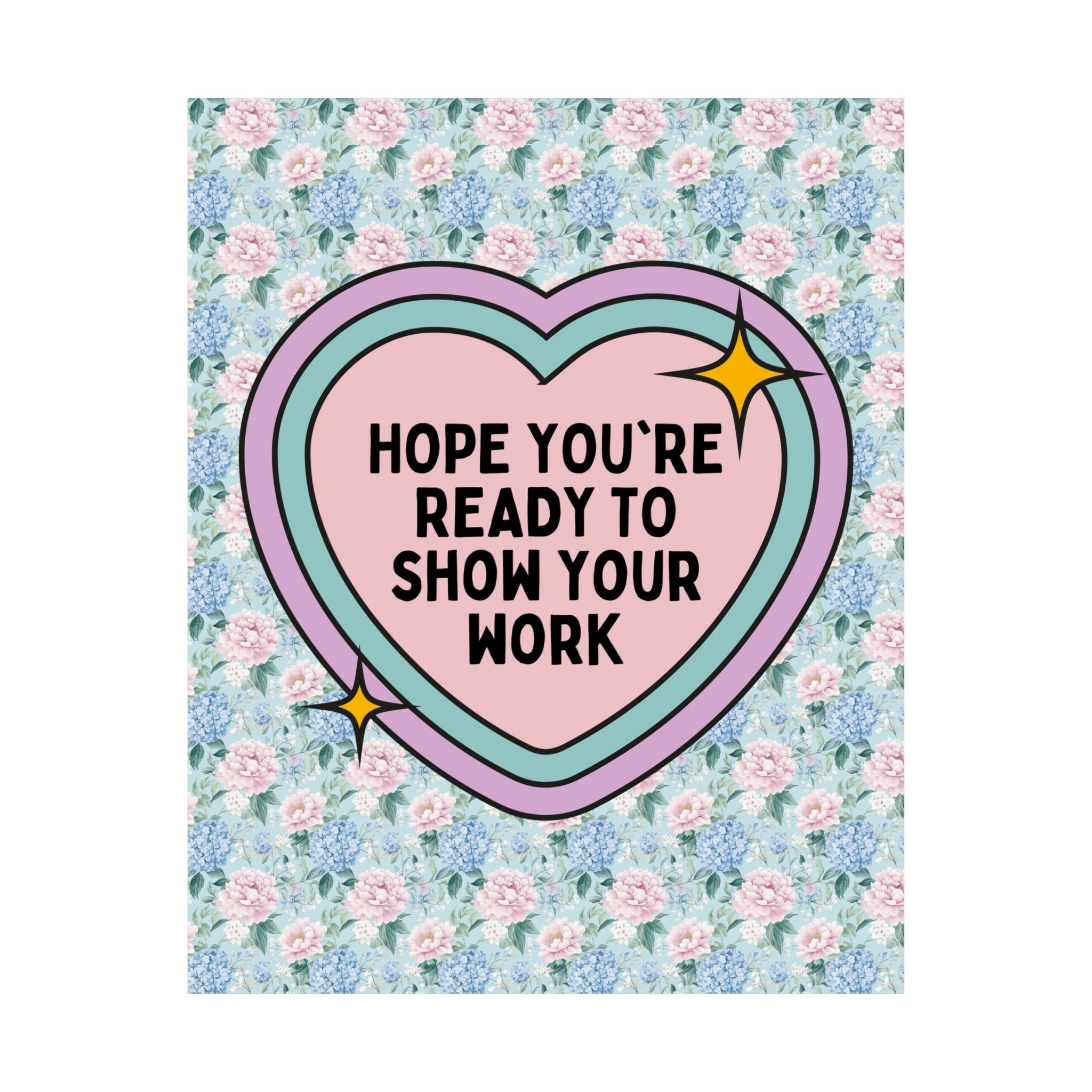 Floral Math Teacher Tee Poster, Colorful Heart: Show Your Work, Funny Middle School Math Teacher, High School Math Teacher, Elementary Math - Opal and June