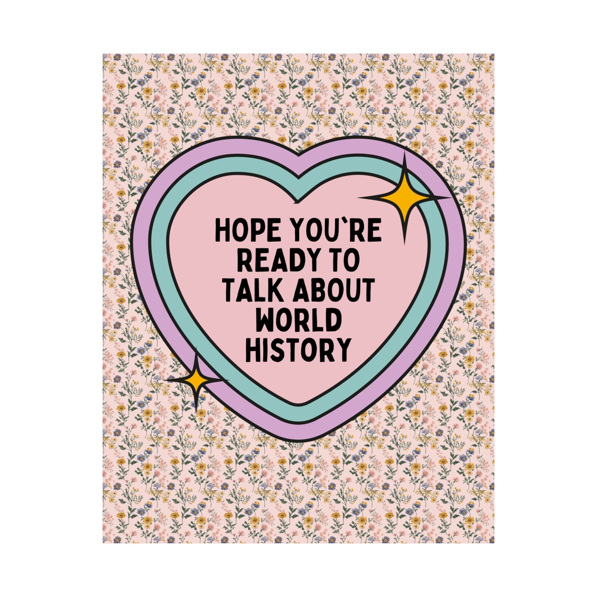 Floral World History Poster, High School History Teacher, English History Professor, Social Studies Teacher, Ancient World History Major - Opal and June