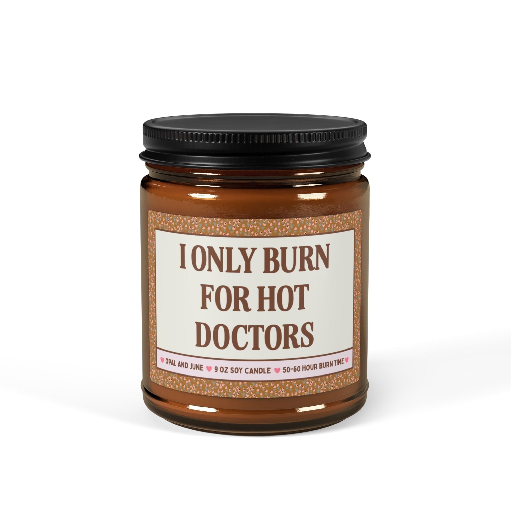 Funny Doctor Gift for Girlfriend Graduating Medical School: I Only Burn for Hot Doctors, Silly New Doctor Candle Gift, 9 Oz Soy Candle - Opal and June