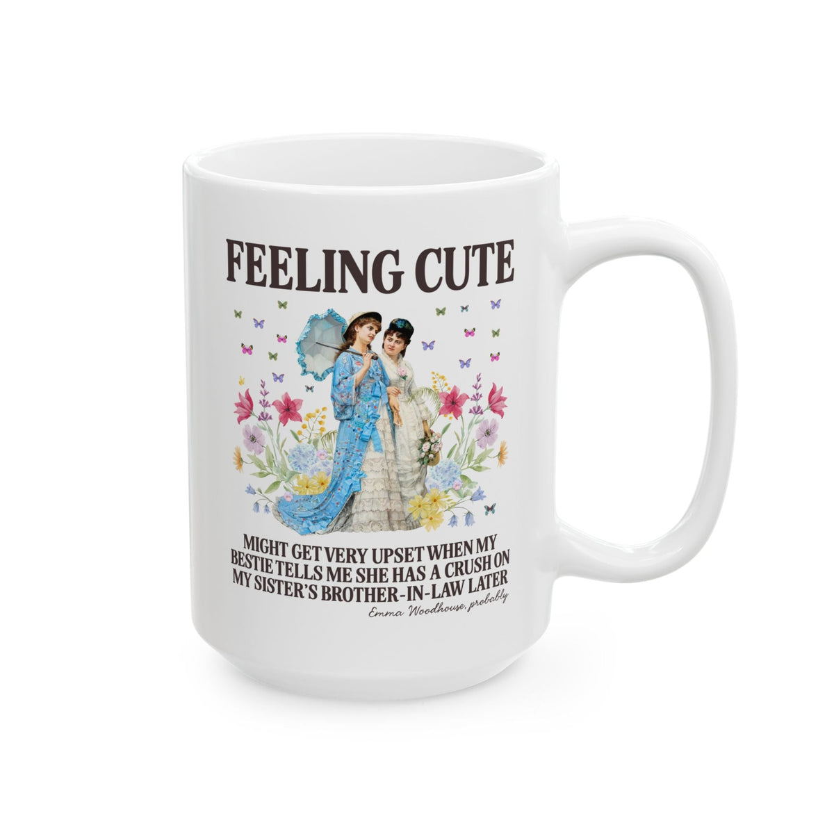 Funny Emma Woodhouse Coffee Mug: Might Get Very Upset When My Besties Tells Me She Has a Crush Later | Silly Maximalist Art Historian Gift, Jane Austen Reader Gift - Opal and June