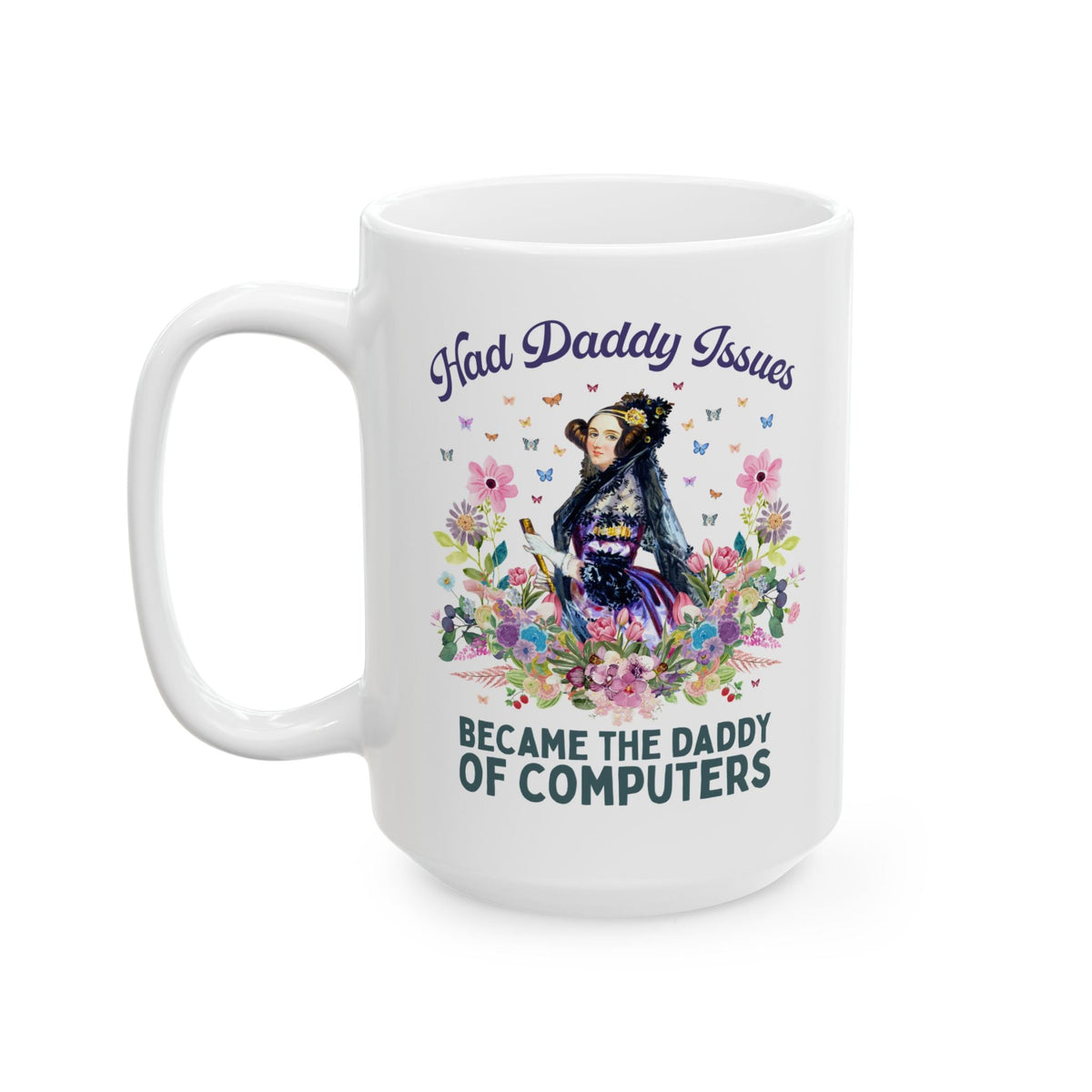 Funny Floral Ada Lovelace Coffee Mug, Famous Women in STEM: Had Daddy Issues, Became the Daddy of Computers - Opal and June