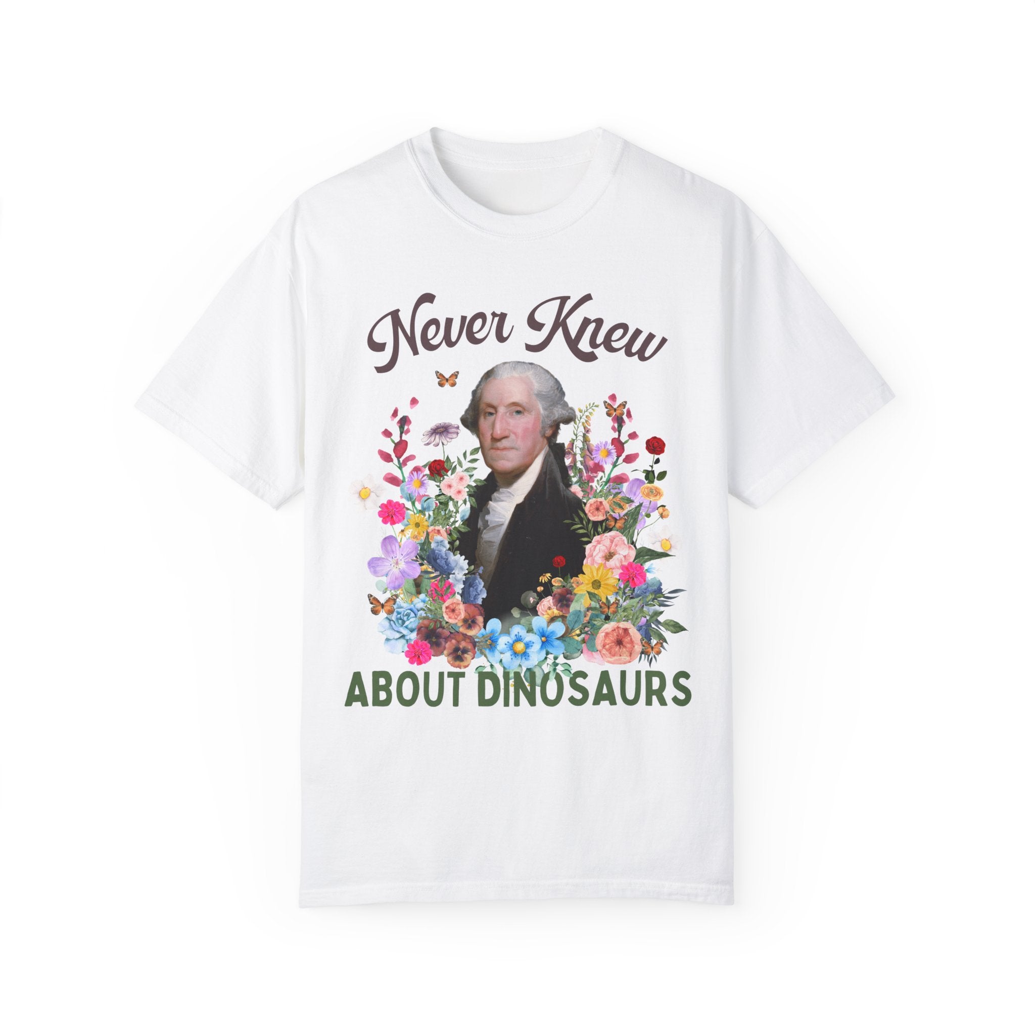 Funny Floral History T-Shirt of George Washington: Never Knew About Dinosaurs | History Buff Gift for Science Teacher or History Professor - Opal and June