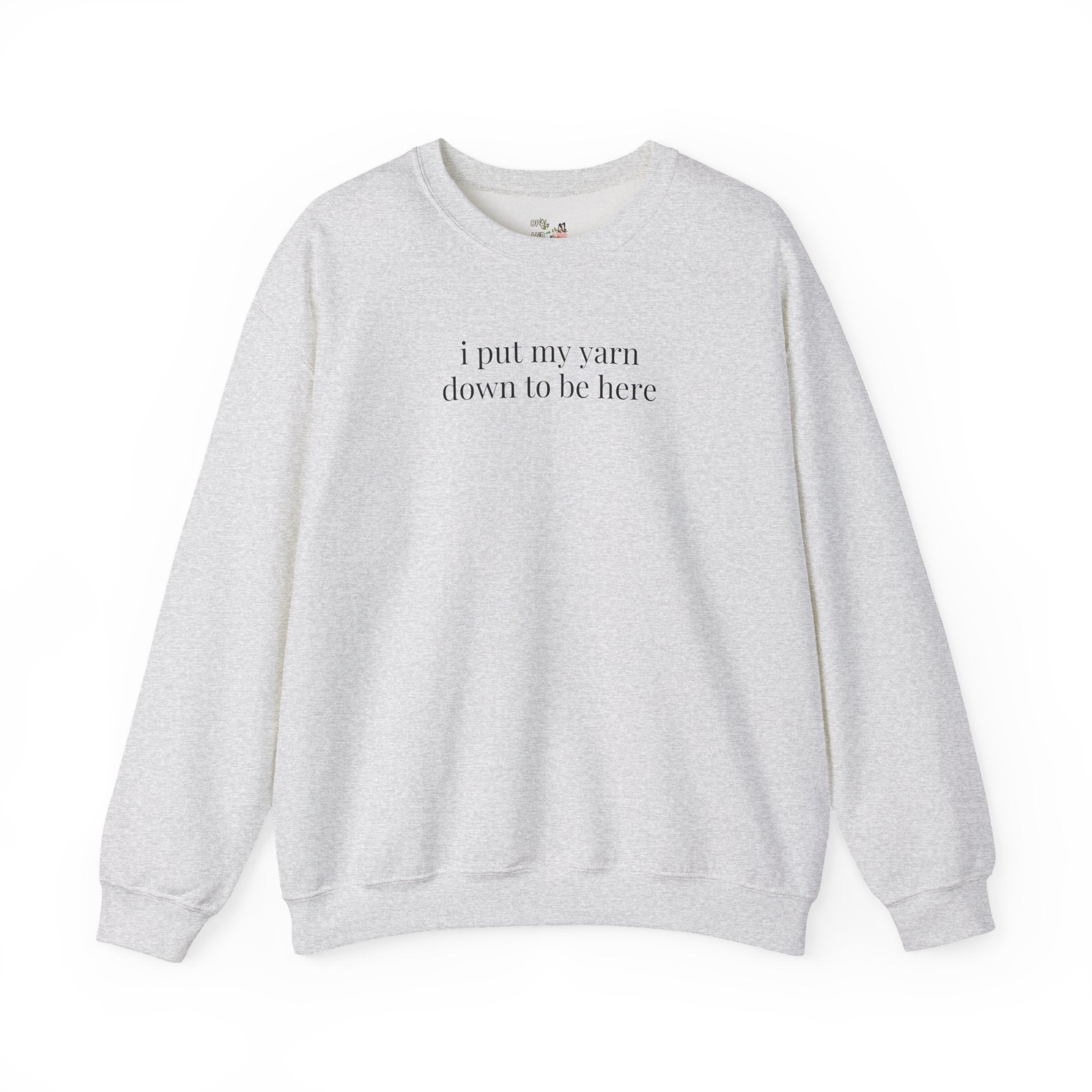 Funny Knitting Sweatshirt for Mama or Grandma, Friend Who Knits, Mother's Day Gift for Moms Who Knit or Crochet, Put My Yarn Down to Be Here - Opal and June