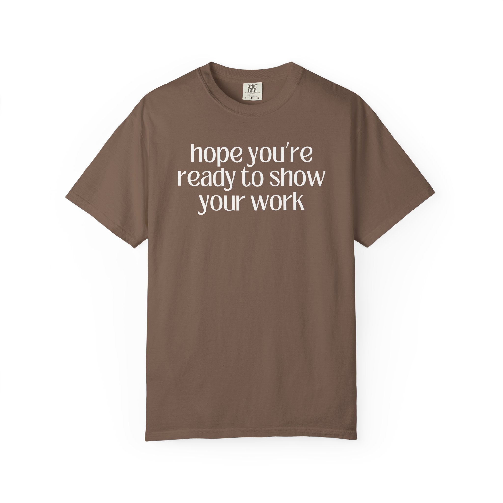 Funny Math Teacher Tee: Hope You're Ready to Show Your Work - Opal and June