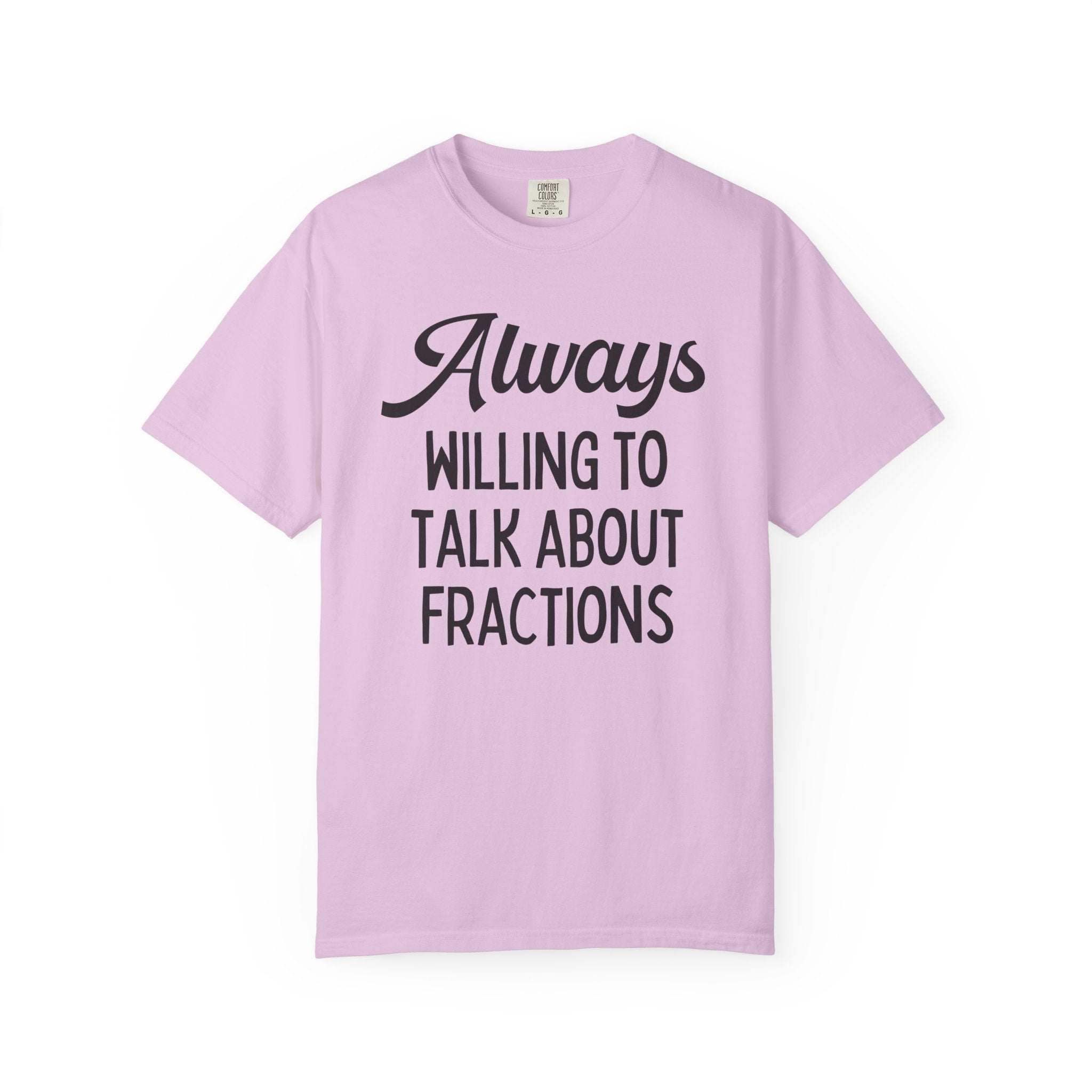 Funny Math Teacher Tee Shirt for Math Professor or Math Major: Always Willing To Talk About Fractions, Silly Third Grade Math Teacher Gift - Opal and June