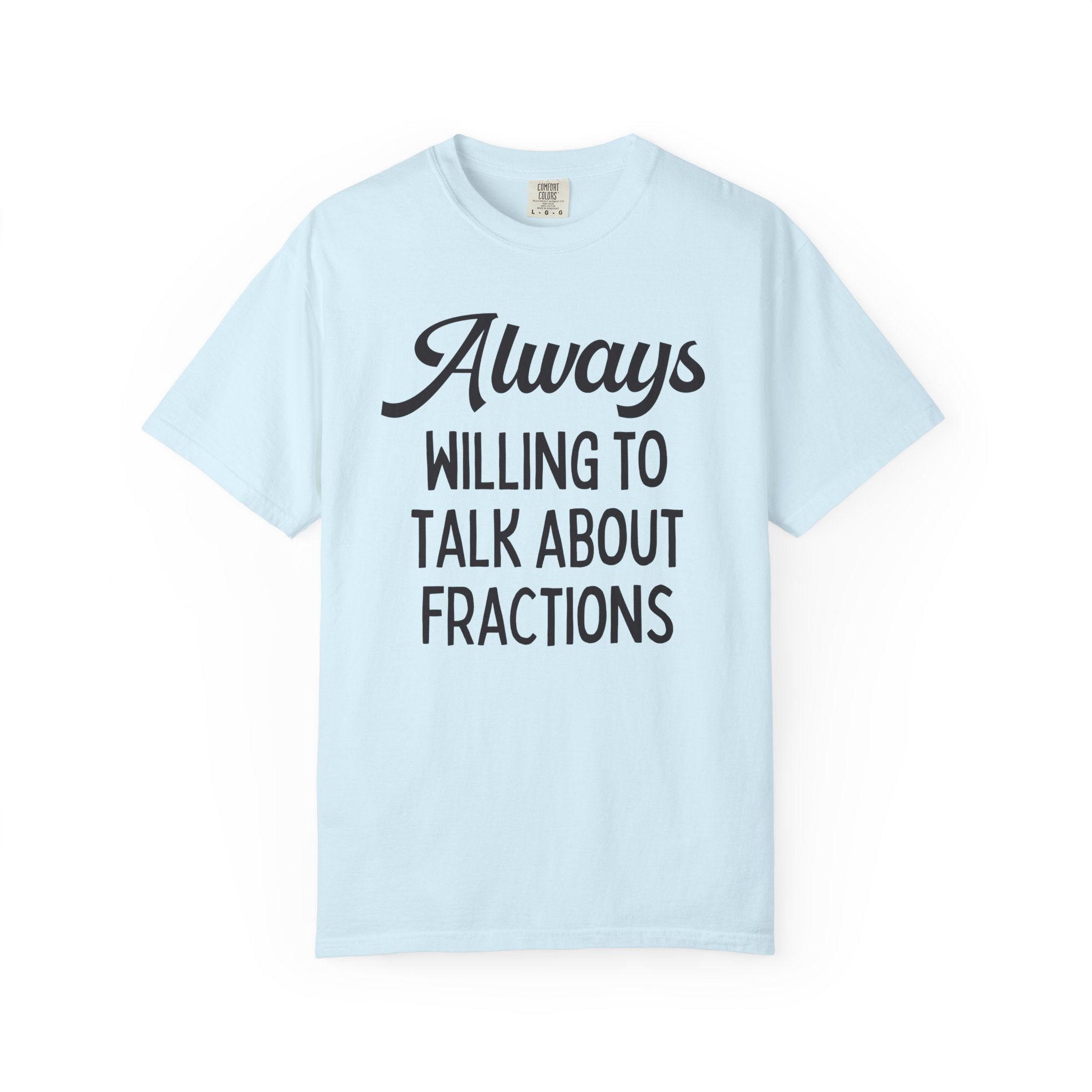 Funny Math Teacher Tee Shirt for Math Professor or Math Major: Always Willing To Talk About Fractions, Silly Third Grade Math Teacher Gift - Opal and June