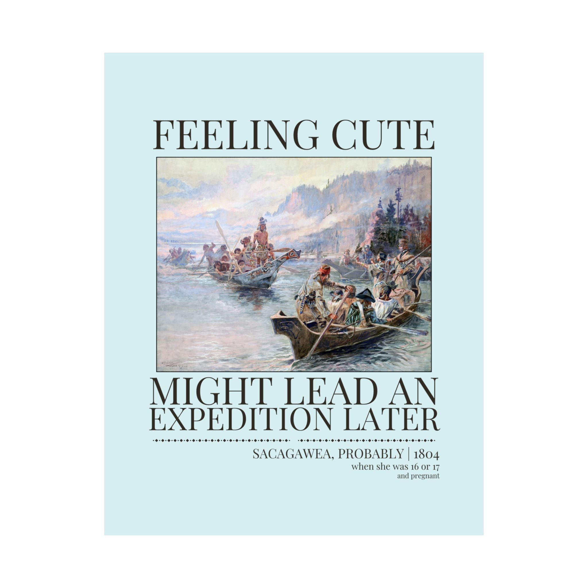 Funny Sacagawea American History Poster Print for Social Studies Teacher: Feeling Cute, Might Lead an Exploration Later Decor for Historian - Opal and June