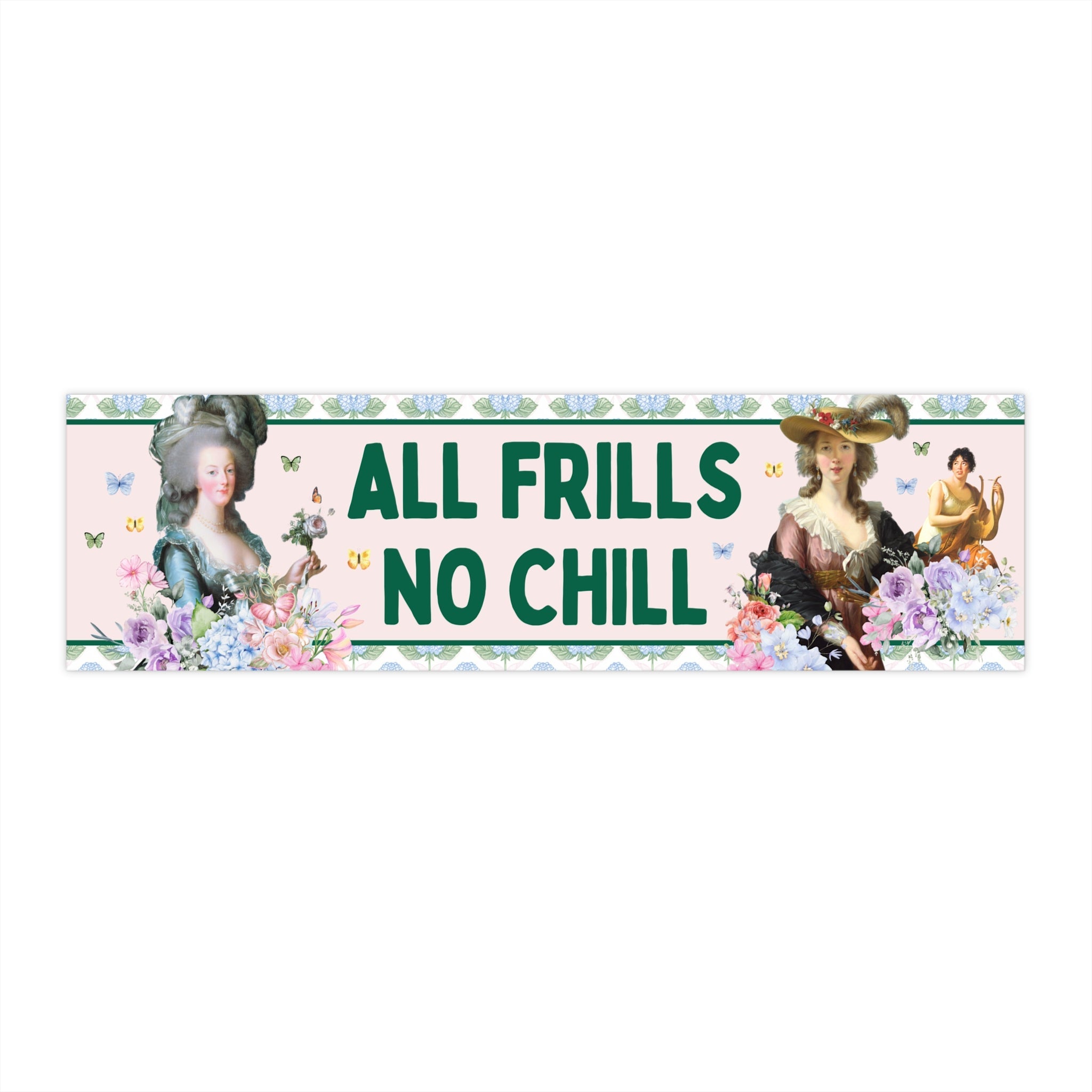 Funny Saying Art History Bumper Sticker for Friend Who Loves Marie Antoinette, Soft Girl Style, All Frills No Chill, Butterly Lover Sticker - Opal and June
