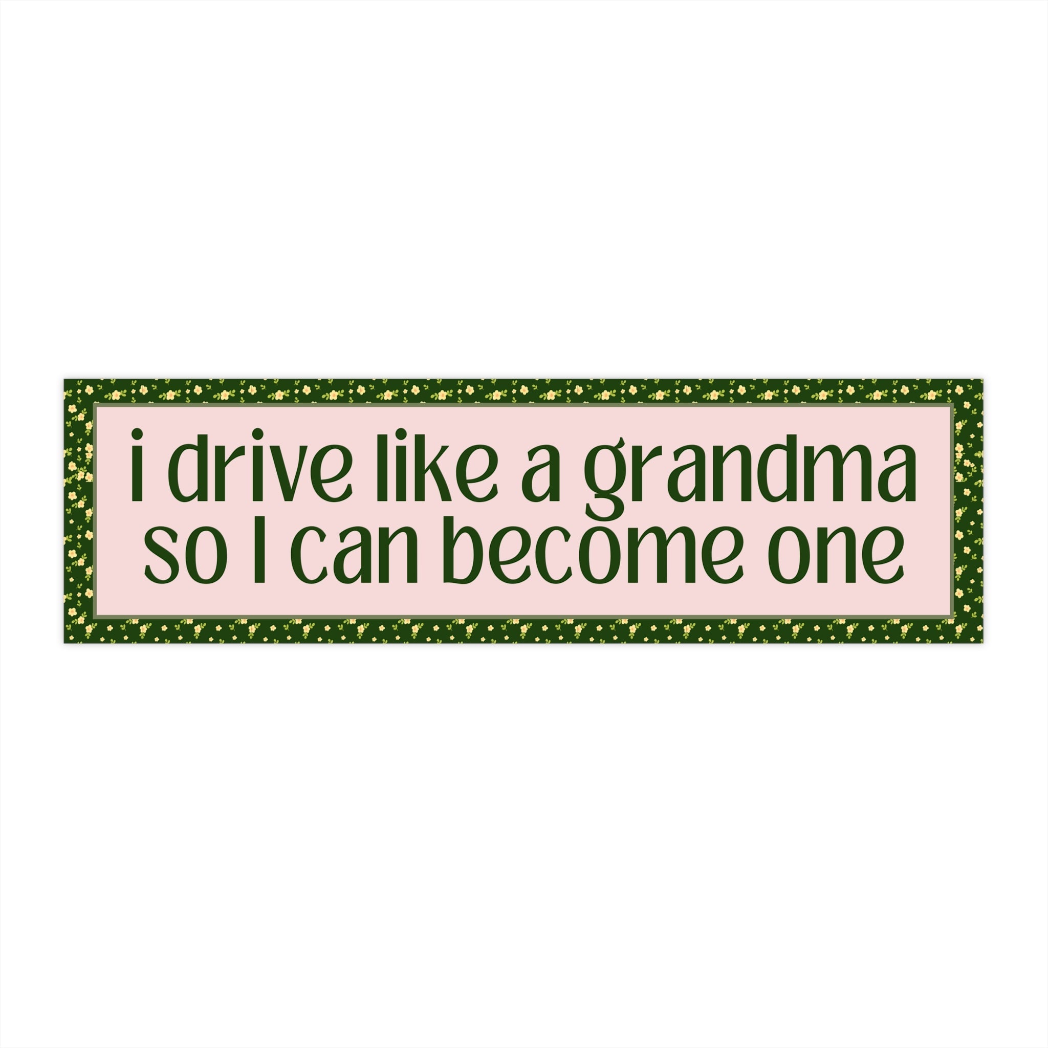 Funny Slow Driver Bumper Sticker: I Drive Like a Grandma, Cute Floral Cottagecore, Boho Retro Flowers, Anxious Driver, Vinyl Car Decal - Opal and June