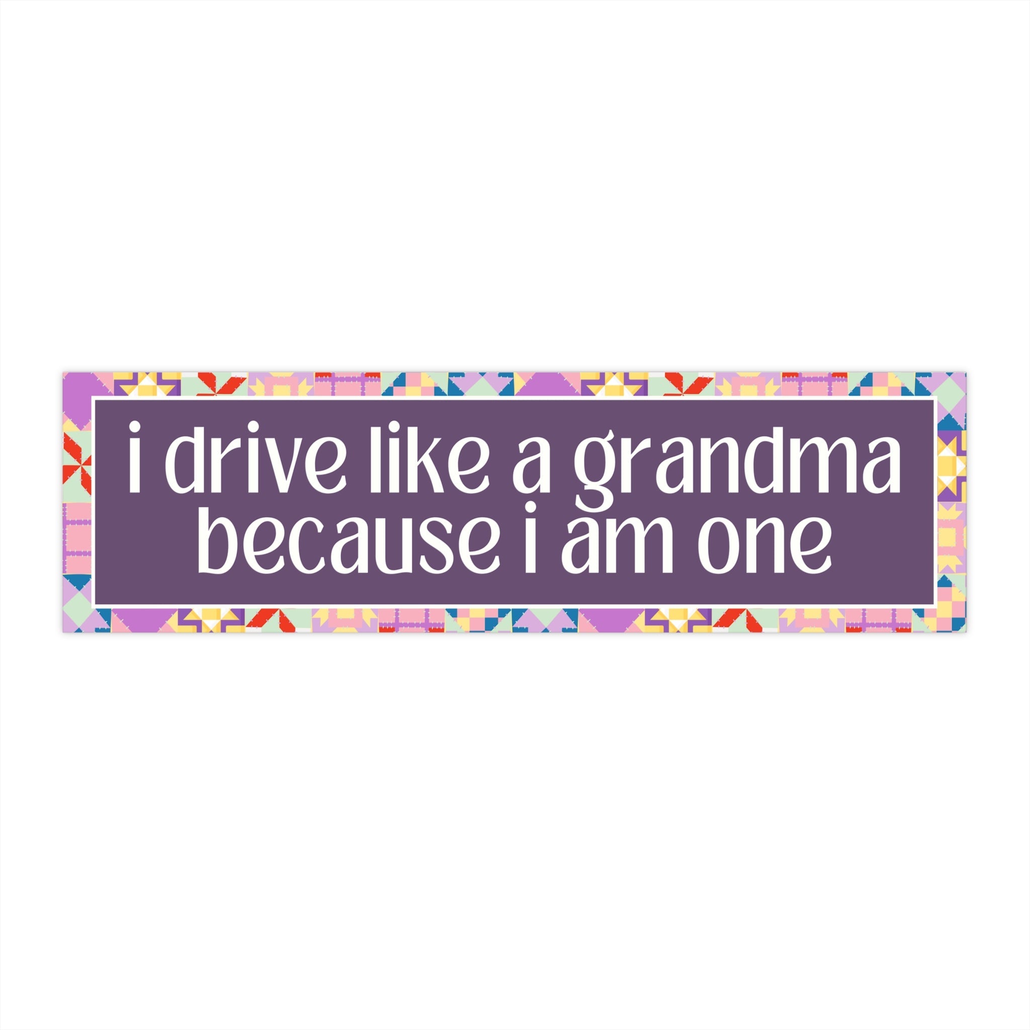 Funny Slow Driver Bumper Sticker: I Drive Like a Grandma, Vintage Quilt Aesthetic, Boho Retro Flowers, Anxious Driver, Vinyl Car Decal - Opal and June