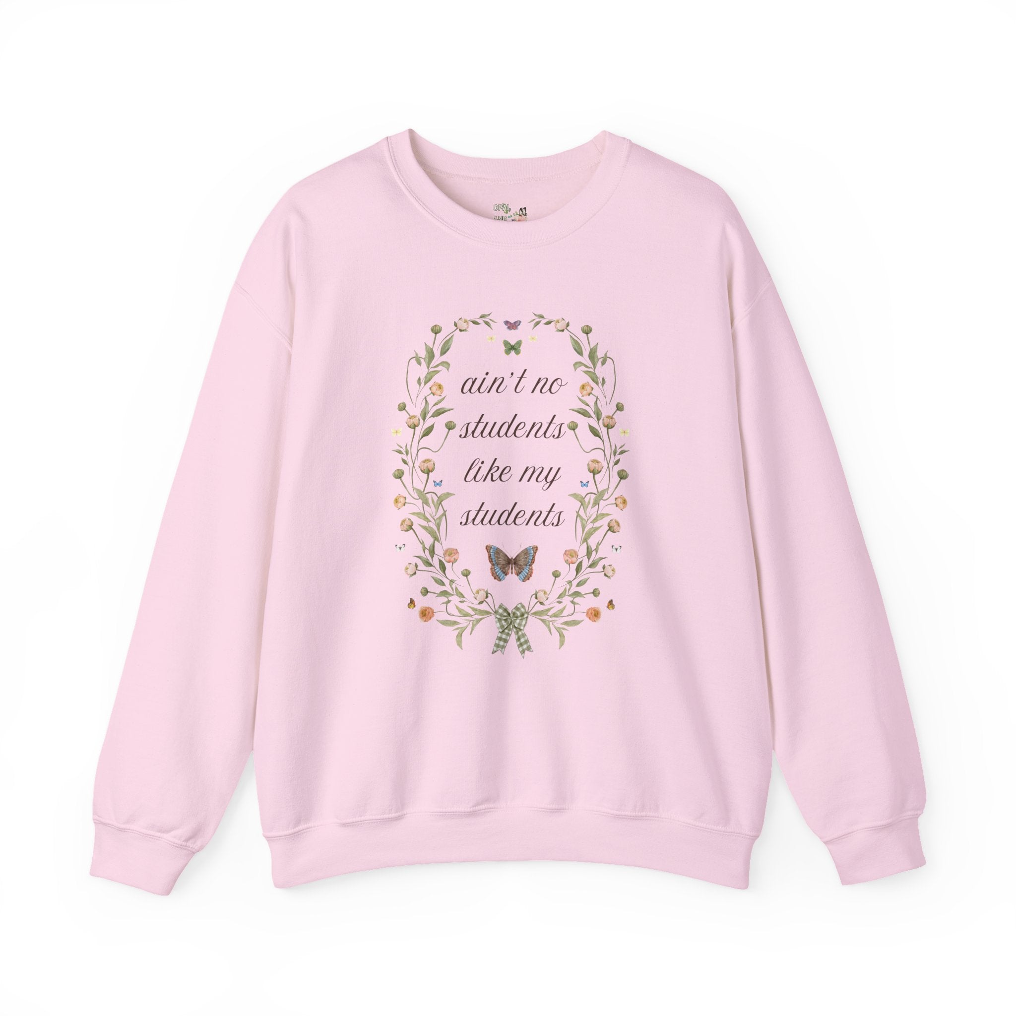Funny Teacher Sweatshirt, Junior High Teacher, High School Teacher: Ain't No Students Like My Students, Funny Saying Shirt with Butterflies - Opal and June