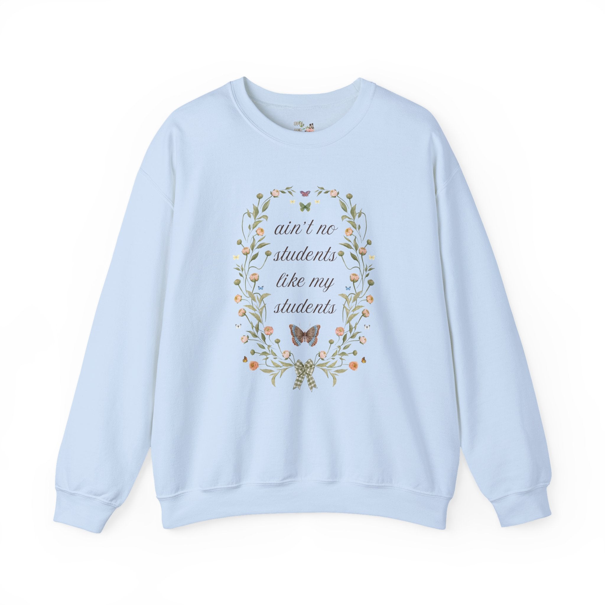 Funny Teacher Sweatshirt, Junior High Teacher, High School Teacher: Ain't No Students Like My Students, Funny Saying Shirt with Butterflies - Opal and June