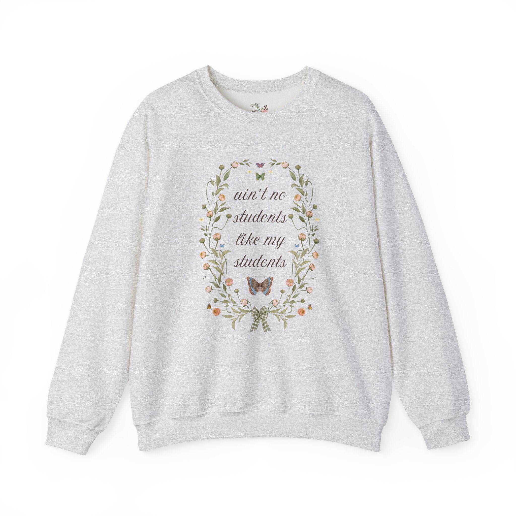 Funny Teacher Sweatshirt, Junior High Teacher, High School Teacher: Ain't No Students Like My Students, Funny Saying Shirt with Butterflies - Opal and June