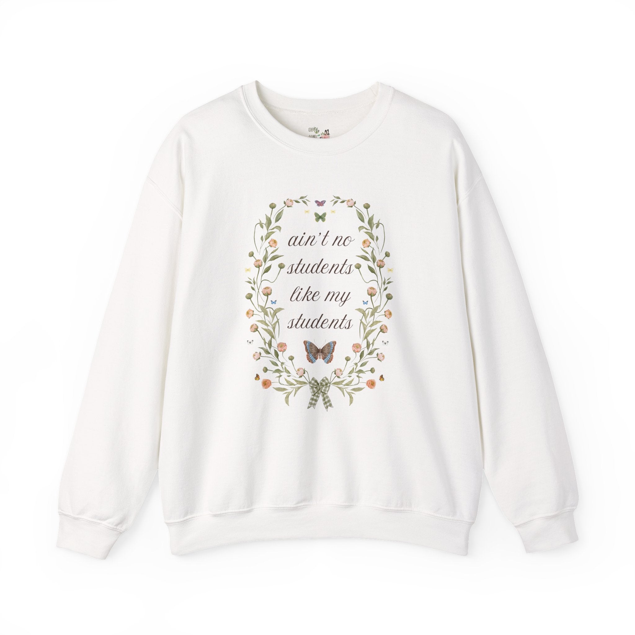 Funny Teacher Sweatshirt, Junior High Teacher, High School Teacher: Ain't No Students Like My Students, Funny Saying Shirt with Butterflies - Opal and June