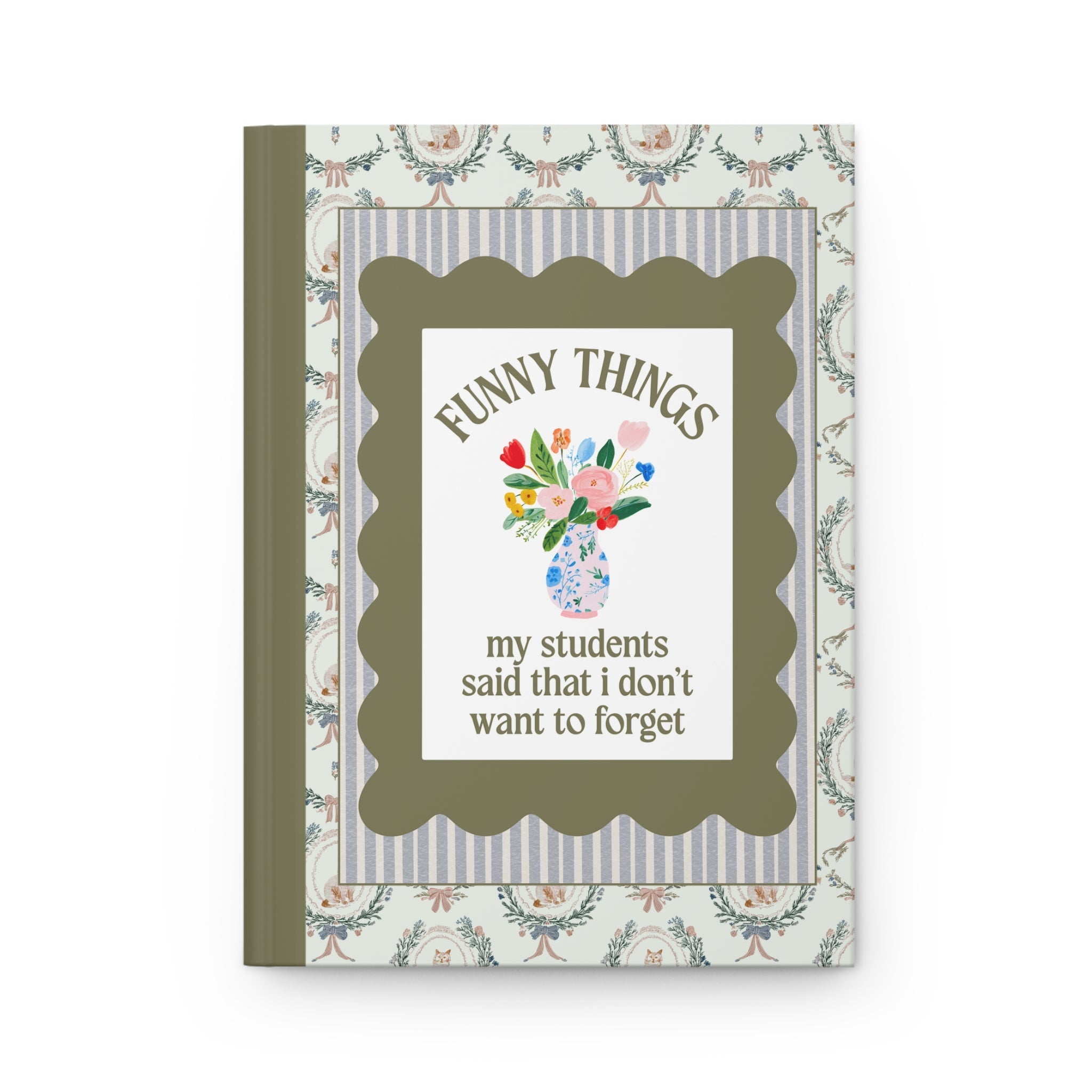 Funny Things My Students Said That I Don't Want to Forget Teacher Notebook for Cat Lover or Cat Mom, Silly Animal Lover Hardcover Notebook for Teacher - Opal and June