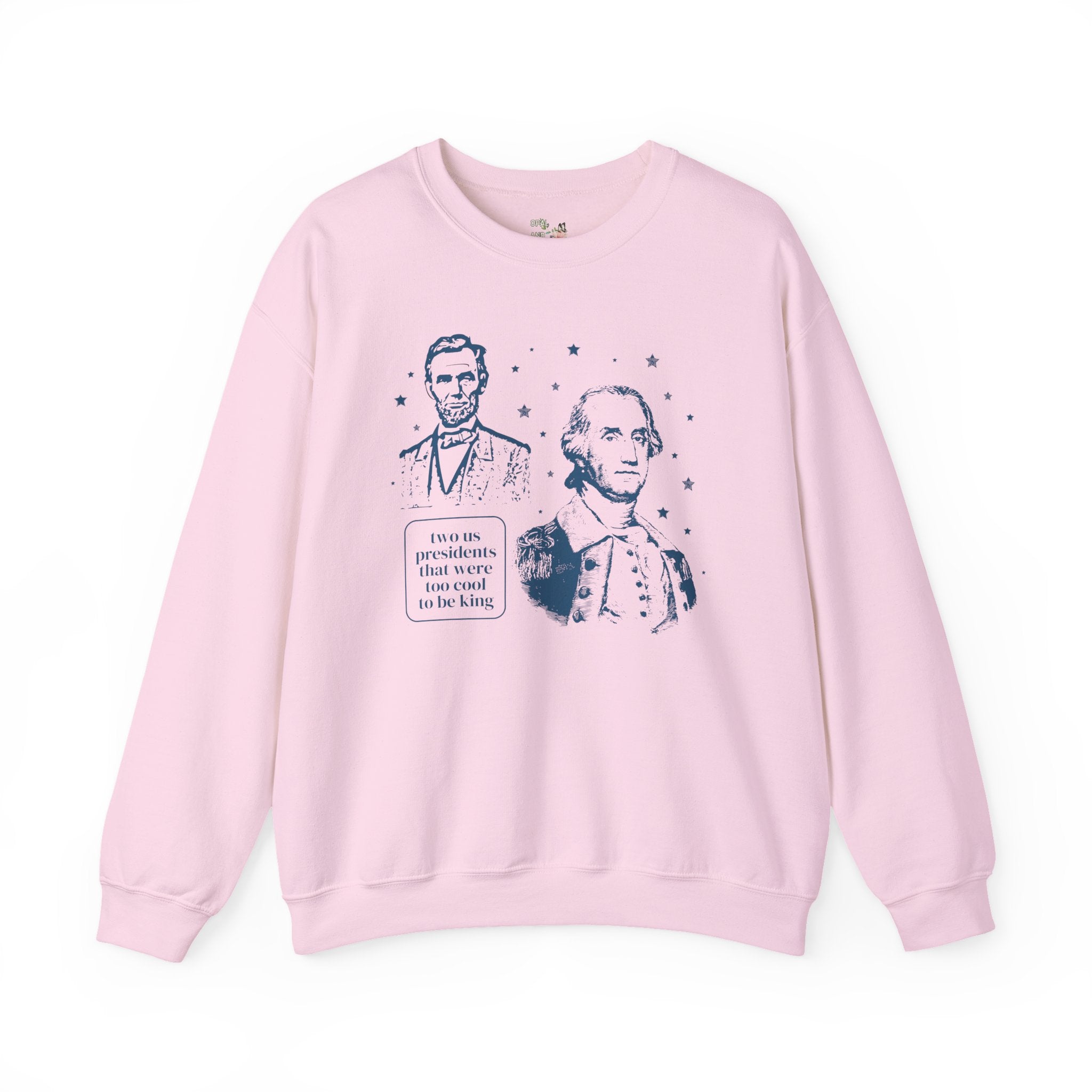 George Washington and Abraham Lincoln Sweatshirt: Too Cool To Be King, Funny American History Shirt for Social Studies Teacher, History Buff - Opal and June