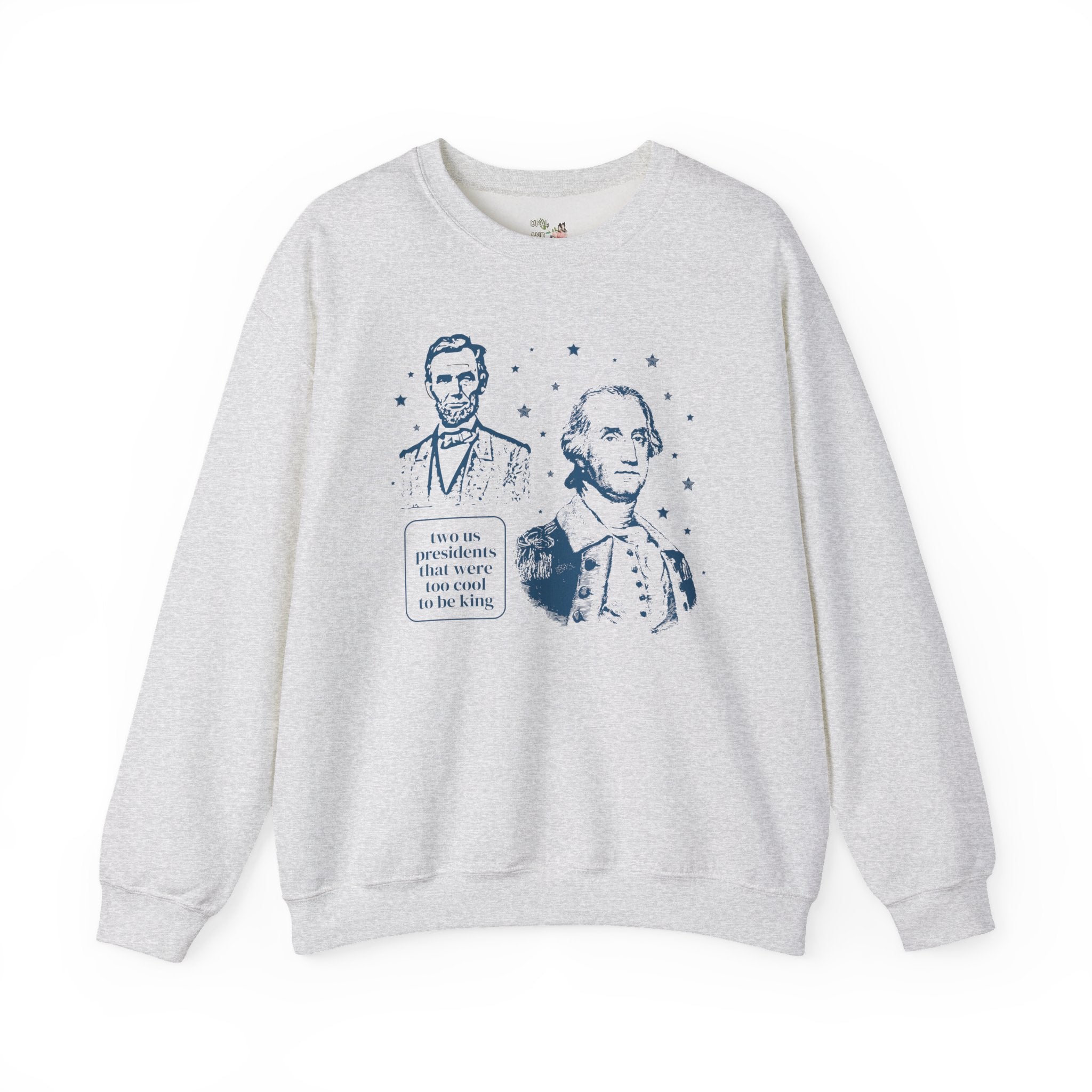 George Washington and Abraham Lincoln Sweatshirt: Too Cool To Be King, Funny American History Shirt for Social Studies Teacher, History Buff - Opal and June