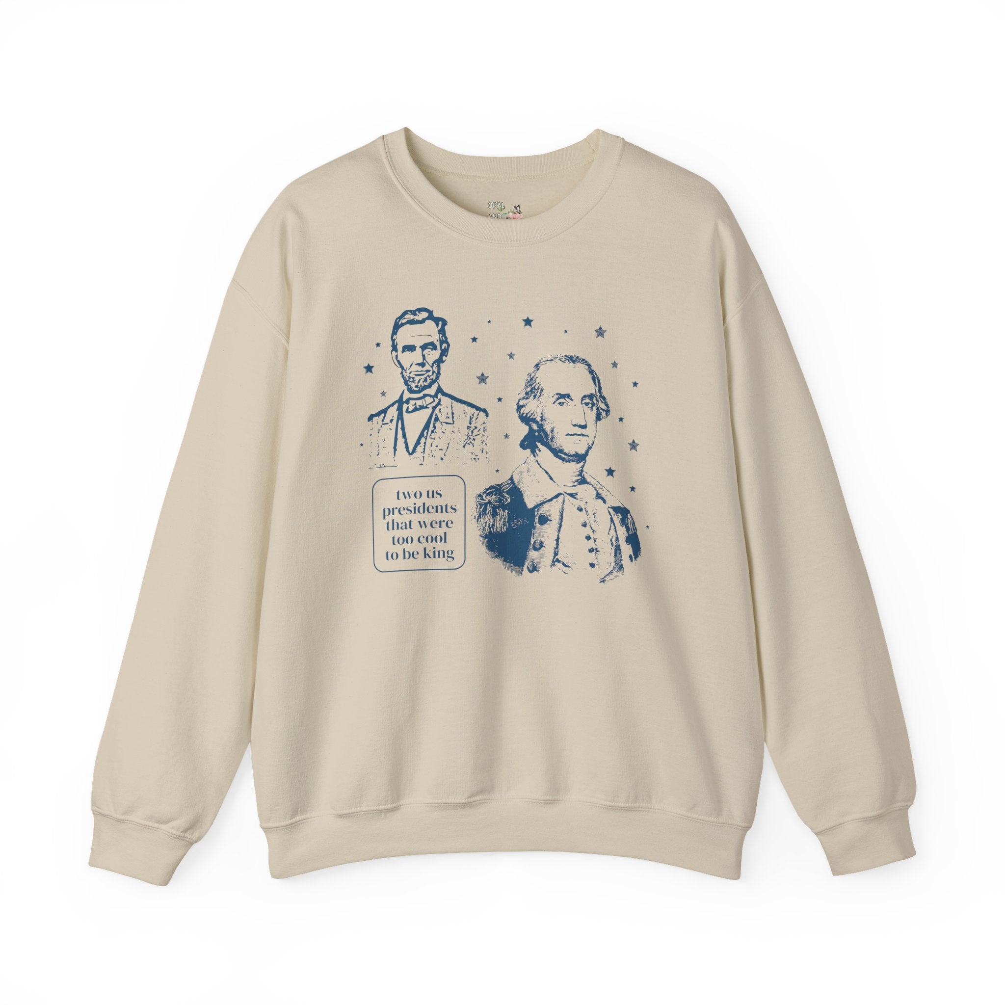George Washington and Abraham Lincoln Sweatshirt: Too Cool To Be King, Funny American History Shirt for Social Studies Teacher, History Buff - Opal and June