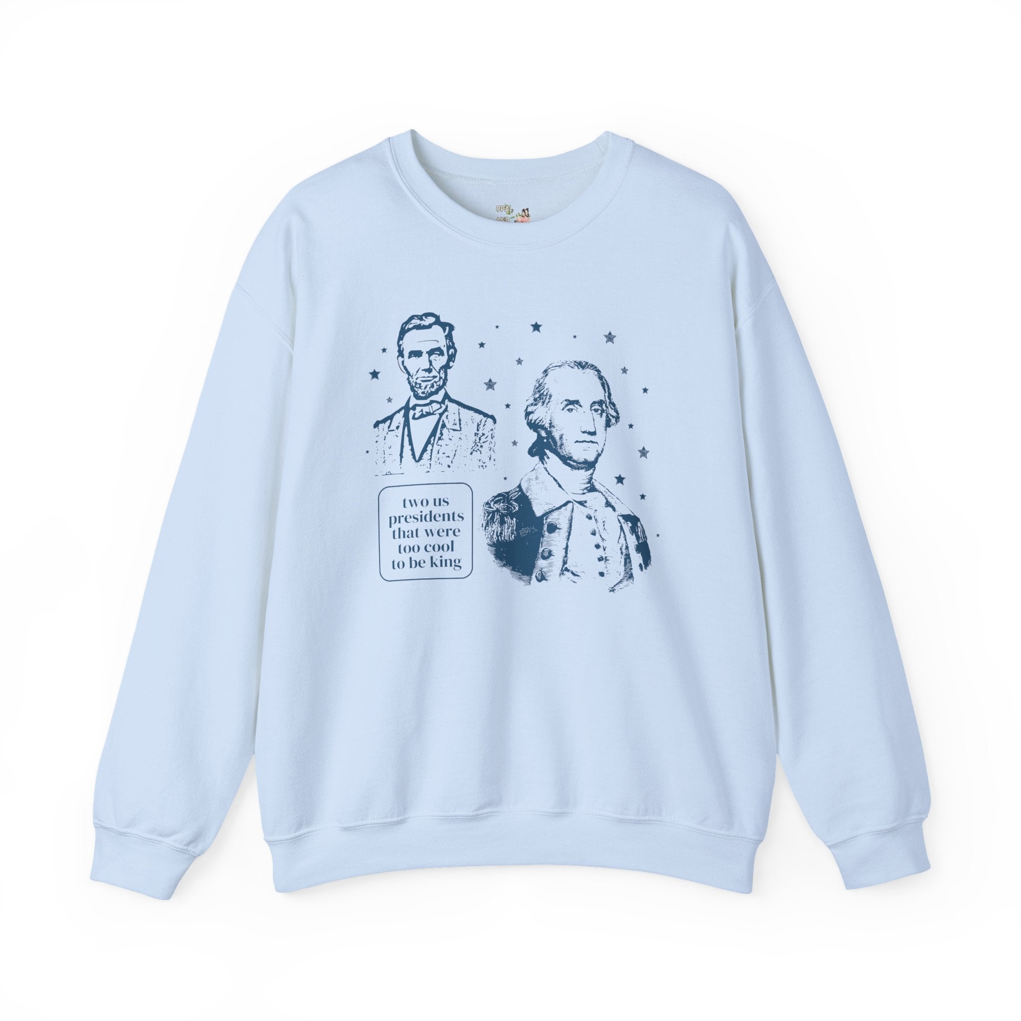 George Washington and Abraham Lincoln Sweatshirt: Too Cool To Be King, Funny American History Shirt for Social Studies Teacher, History Buff - Opal and June