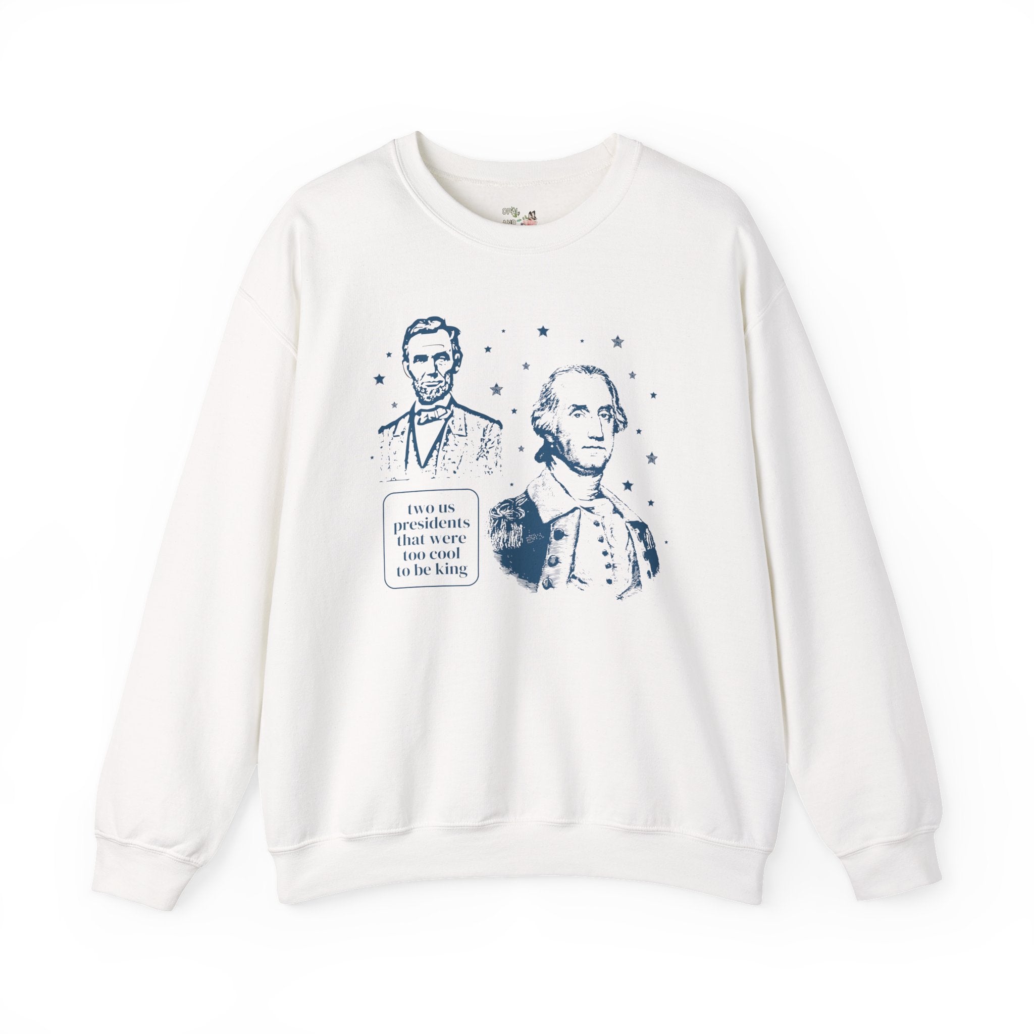 George Washington and Abraham Lincoln Sweatshirt: Too Cool To Be King, Funny American History Shirt for Social Studies Teacher, History Buff - Opal and June