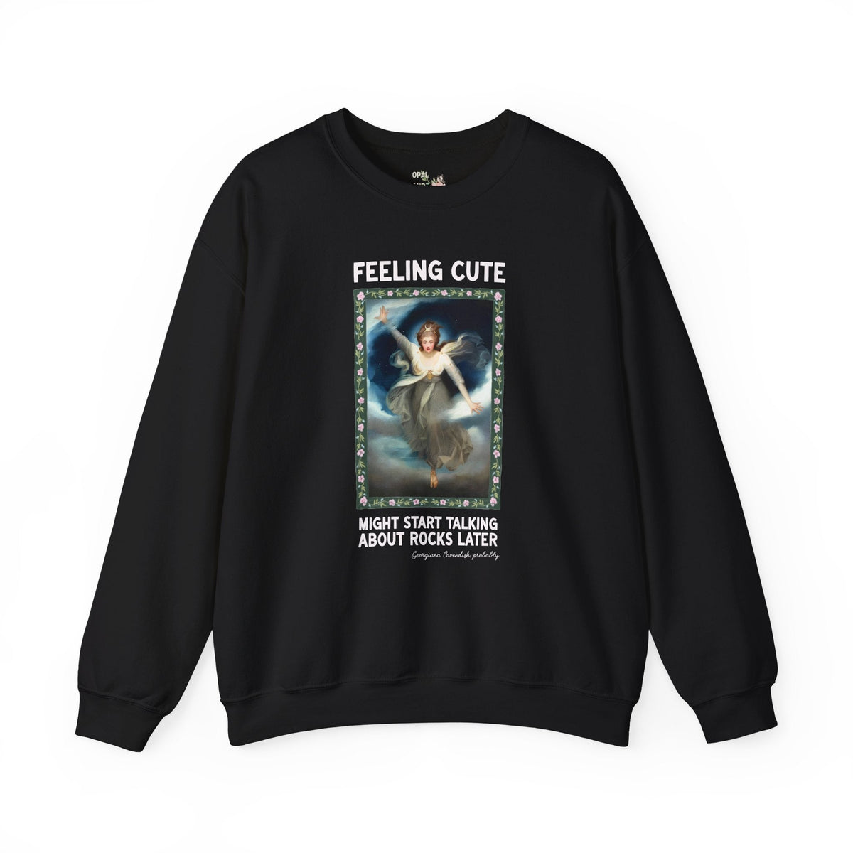 Georgiana Cavendish Geology Lover Sweatshirt: Might Start Talking About Rocks Later Funny History Buff Crewneck for Art Historian Who Lives Mineralogy - Opal and June
