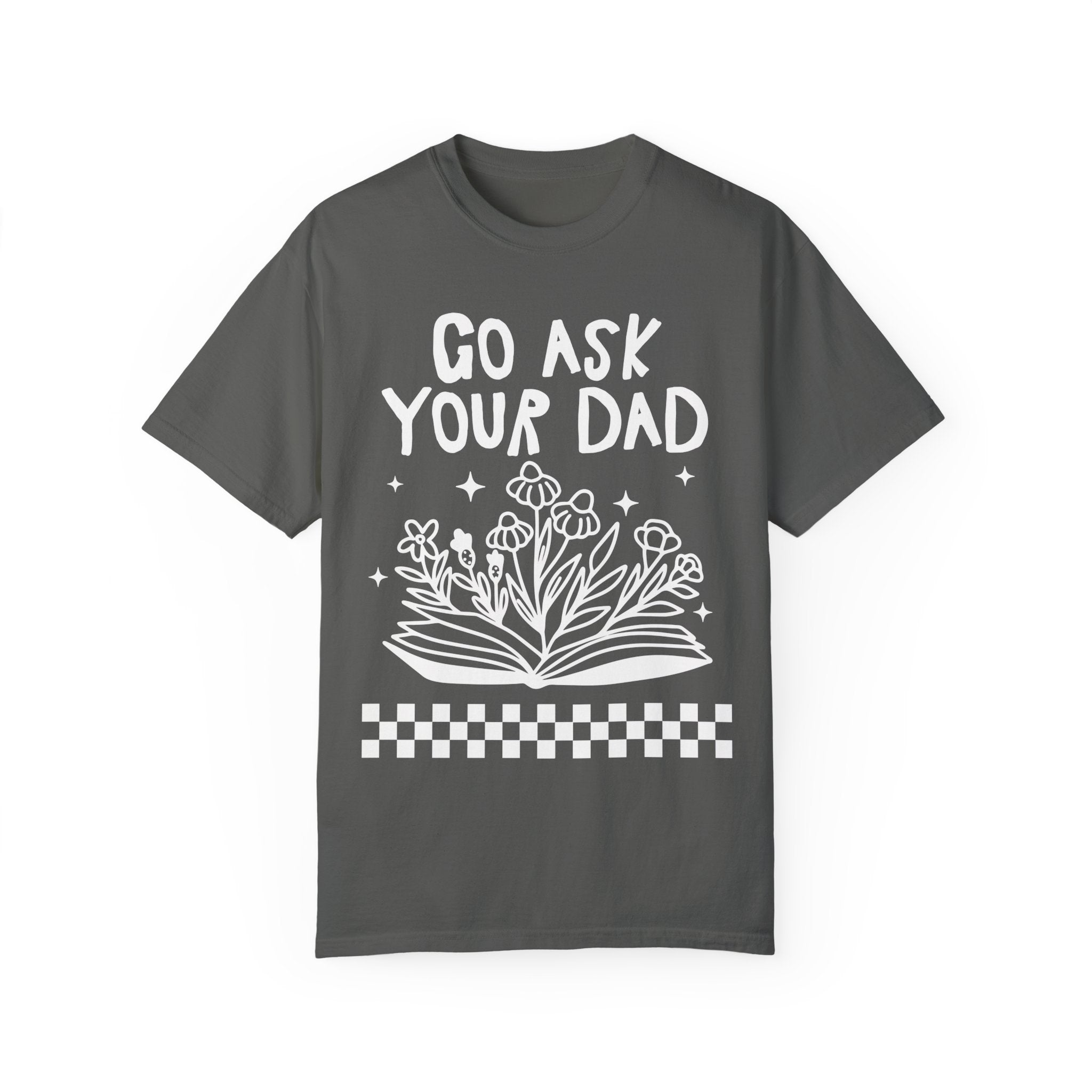 Go Ask Your Dad Bookish T-Shirt for Mom Who Loves Reading, Funny Saying Mother's Day T-Shirt with Flowers, Silly Bookworm Tee Shirt for Moms - Opal and June