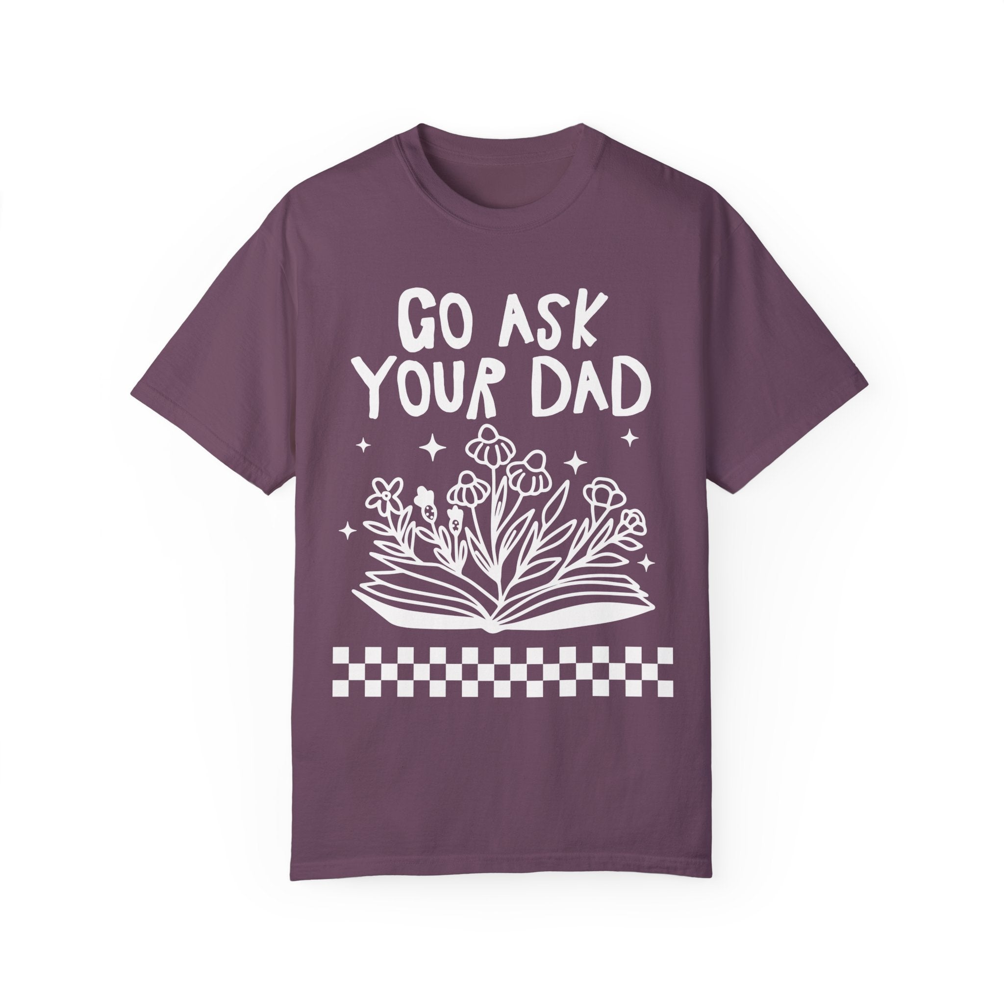 Go Ask Your Dad Bookish T-Shirt for Mom Who Loves Reading, Funny Saying Mother's Day T-Shirt with Flowers, Silly Bookworm Tee Shirt for Moms - Opal and June