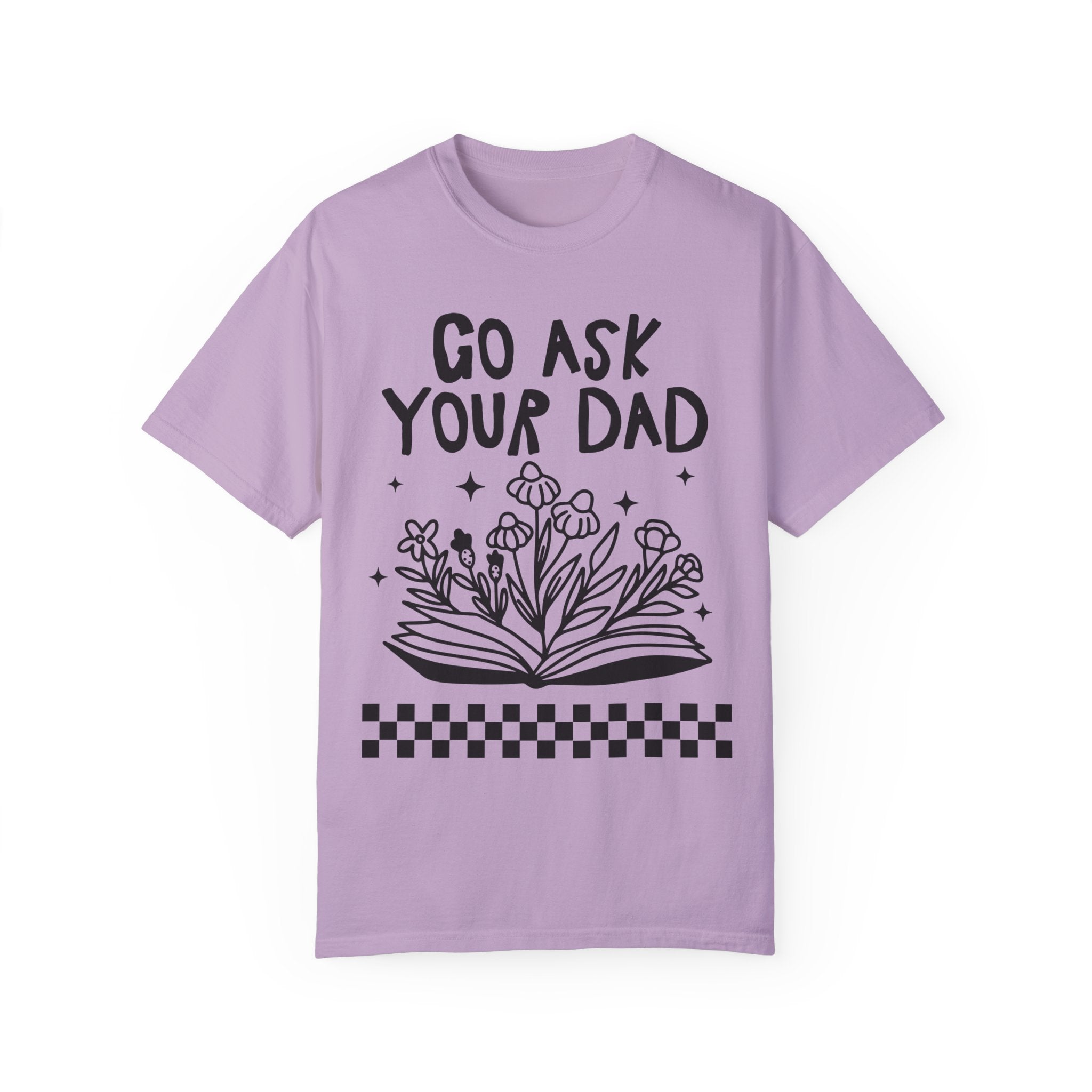 Go Ask Your Dad Bookish T-Shirt for Mom Who Loves Reading, Funny Saying Mother's Day T-Shirt with Flowers, Silly Bookworm Tee Shirt for Moms - Opal and June