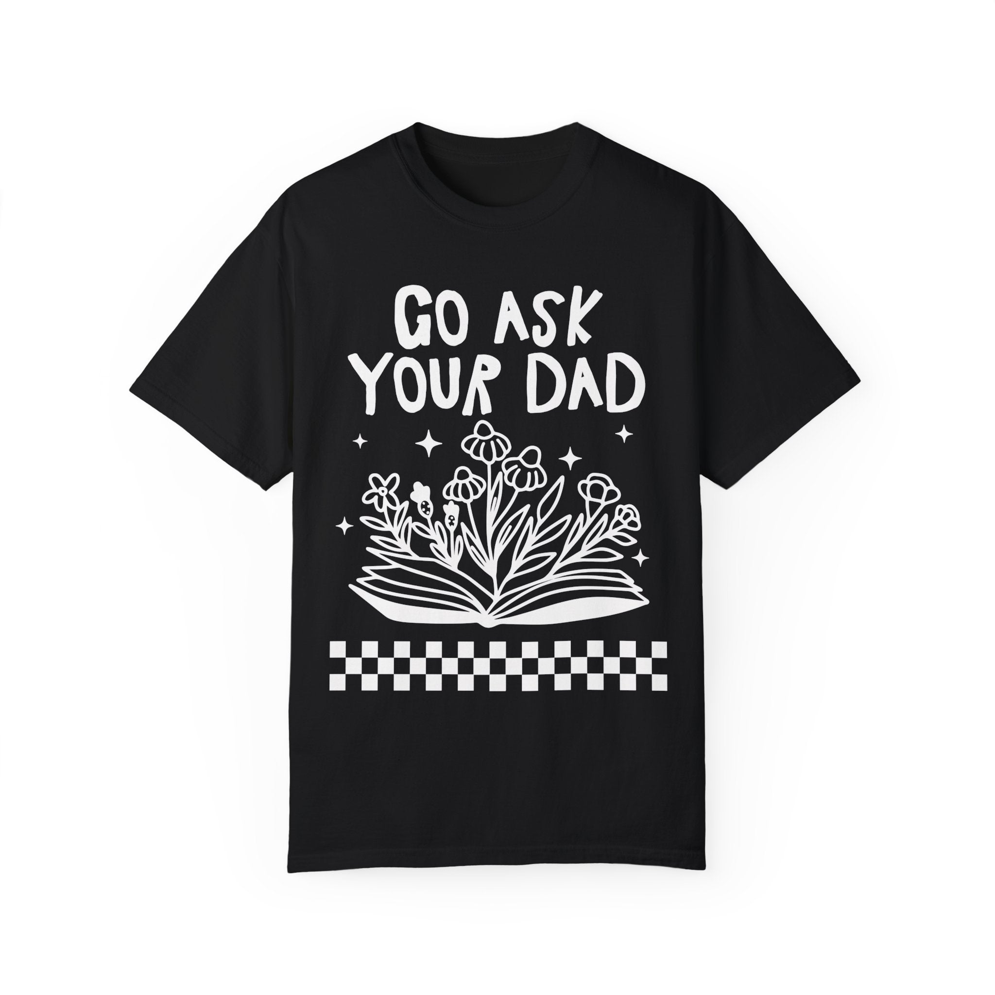 Go Ask Your Dad Bookish T-Shirt for Mom Who Loves Reading, Funny Saying Mother's Day T-Shirt with Flowers, Silly Bookworm Tee Shirt for Moms - Opal and June