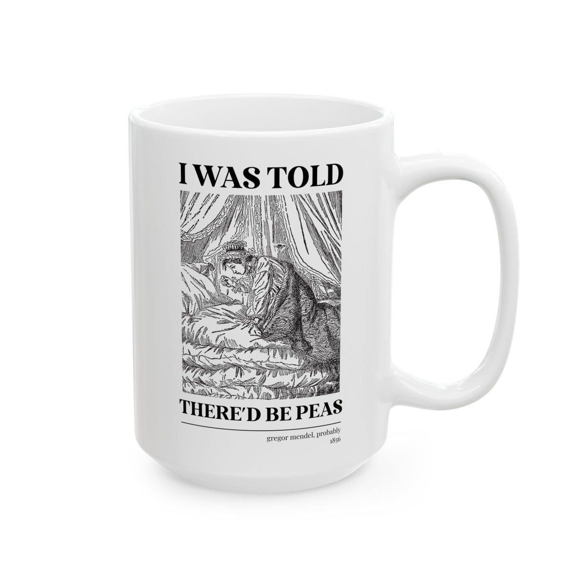 Gregor Mendel Biology History Coffee Mug with Princess and the Pea Illustration: I Was Told There'd Be Peas, Funny Bookish Science Teacher 15 Oz Mug - Opal and June