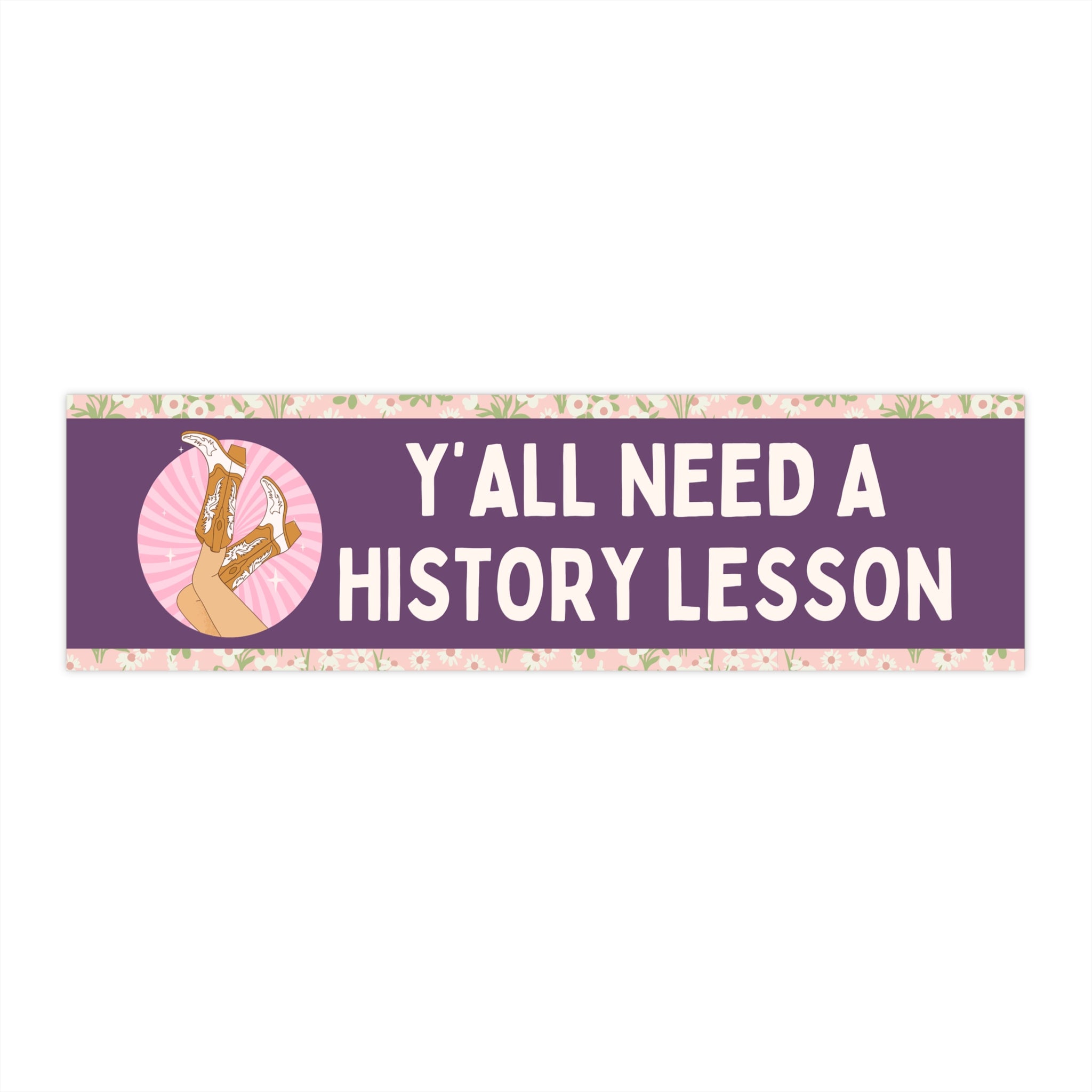 History Teacher Bumper Sticker with Groovy Cowgirl Boots: Y'all Need a History Lesson, Funny Saying Social Studies Teacher Gift with Flowers - Opal and June