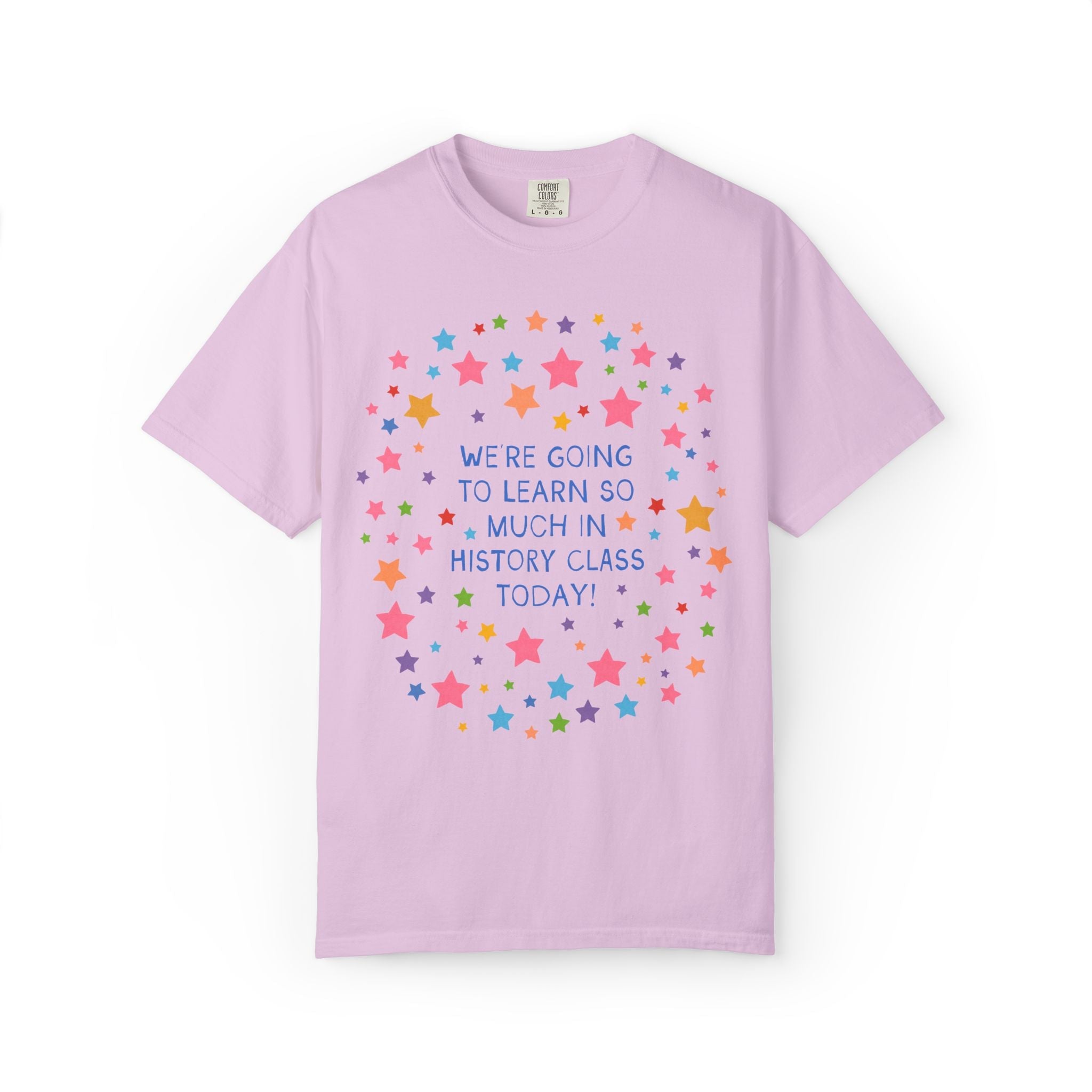 History Teacher Tee: We're Going to Learn So Much in History Class Today! - Opal and June