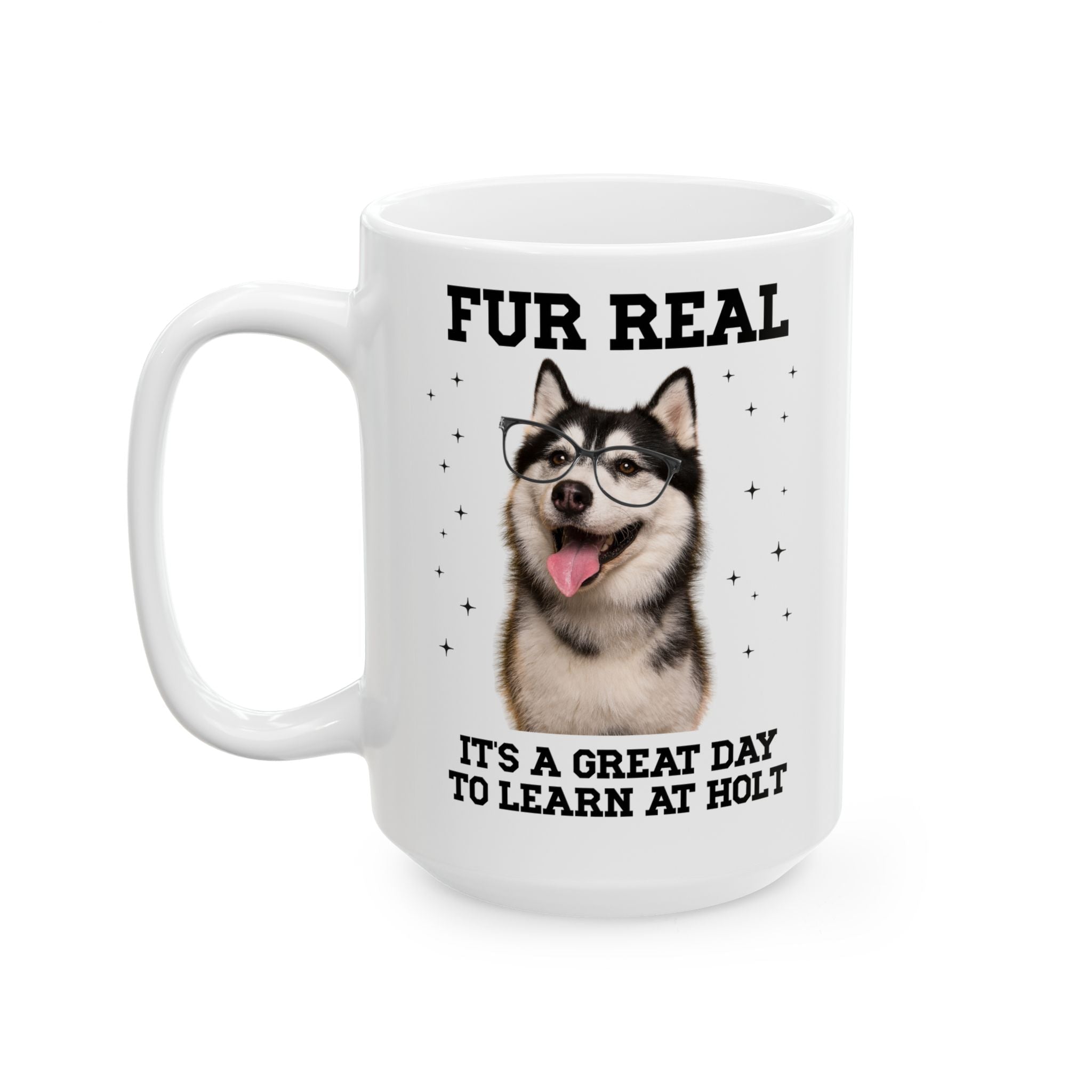 Holt Middle School 15 Oz Coffee Mug: Fur Real, It's a Great Day to Learn at Holt | FPS + Opal and June Coffee Mug, Fayetteville Public Schools - Opal and June