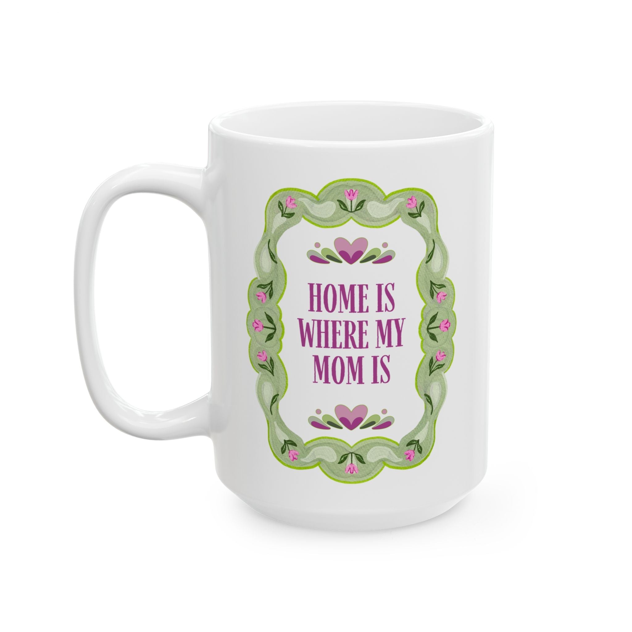 Home is Where My Mum Is Coffee Mug: Cute Mother's Day Gift from Mom for Daughter Celebrating Mother's Day, 15 Oz Coffee Mug - Opal and June