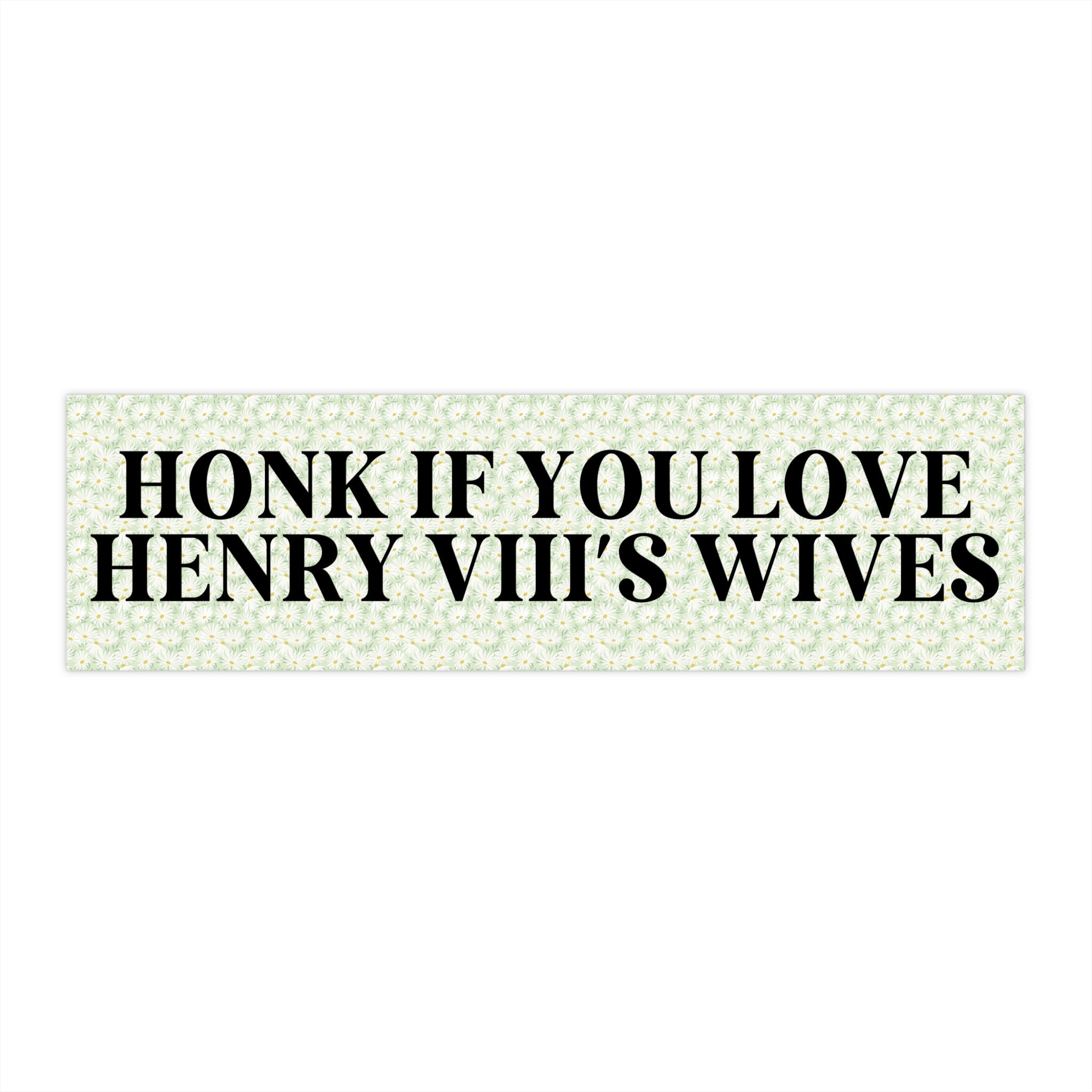 Honk if You Love Henry 8th's Wives - Opal and June
