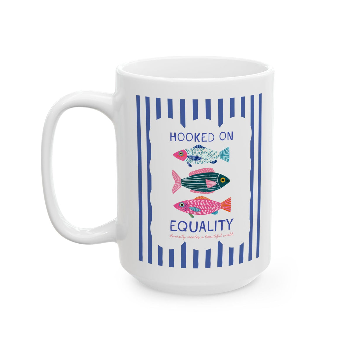 Hooked on Equality: Diversity Creates a Beautiful World | Cute Striped Fish Lover Coffee Mug for Leftist, Equal Rights Feminist Social Justice Fishing Coffee Mug - Opal and June