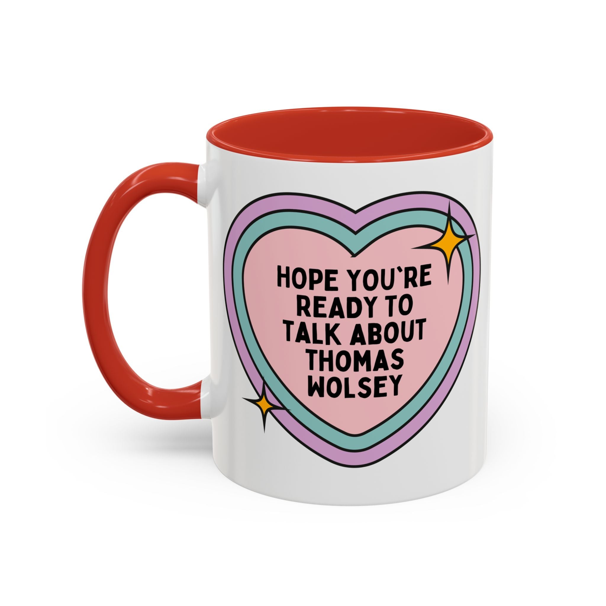 Hope You're Ready to Talk About Thomas Wolsey Coffee Mug: Funny Saying 16th Century English History, Religious History Present with Heart - Opal and June