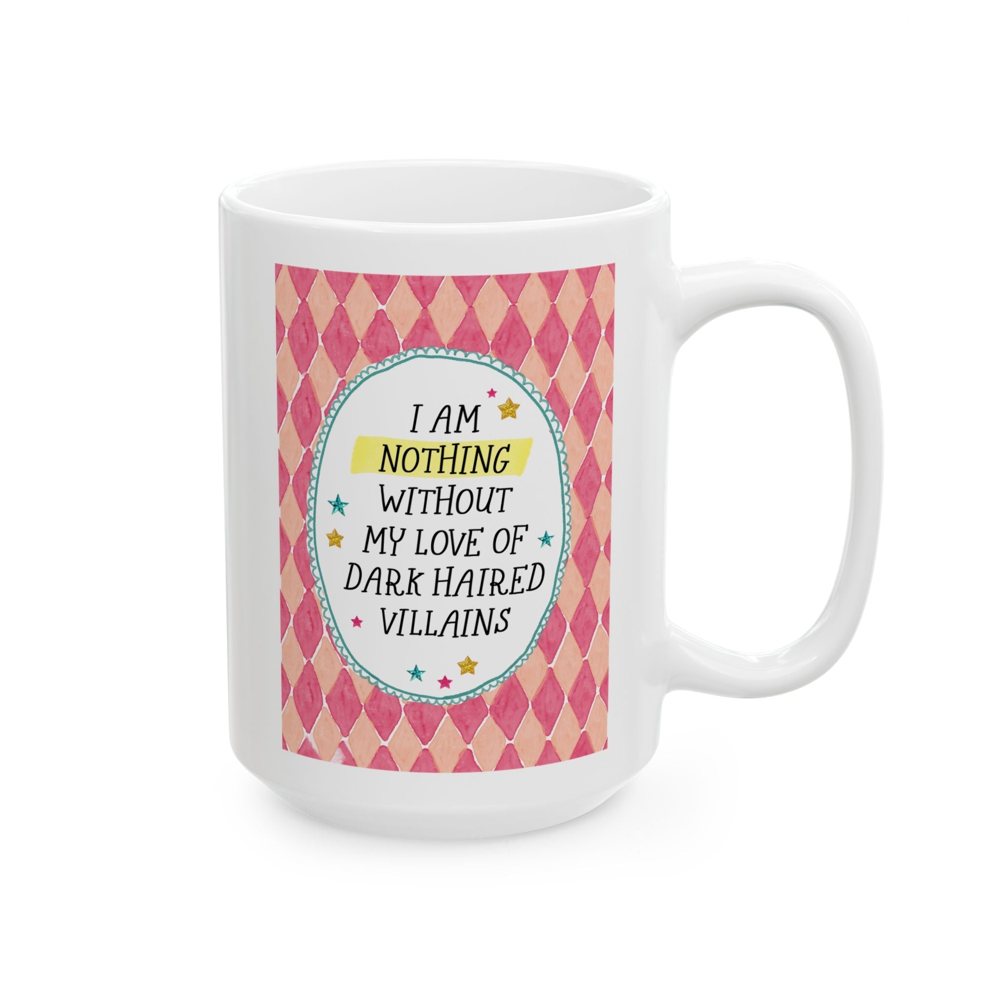 I Am Nothing Without My Love of Dark Haired Villains 15 Oz Coffee Mug for Coffee Lover, Funny Villain Lover Romance Book Reader Gift - Opal and June