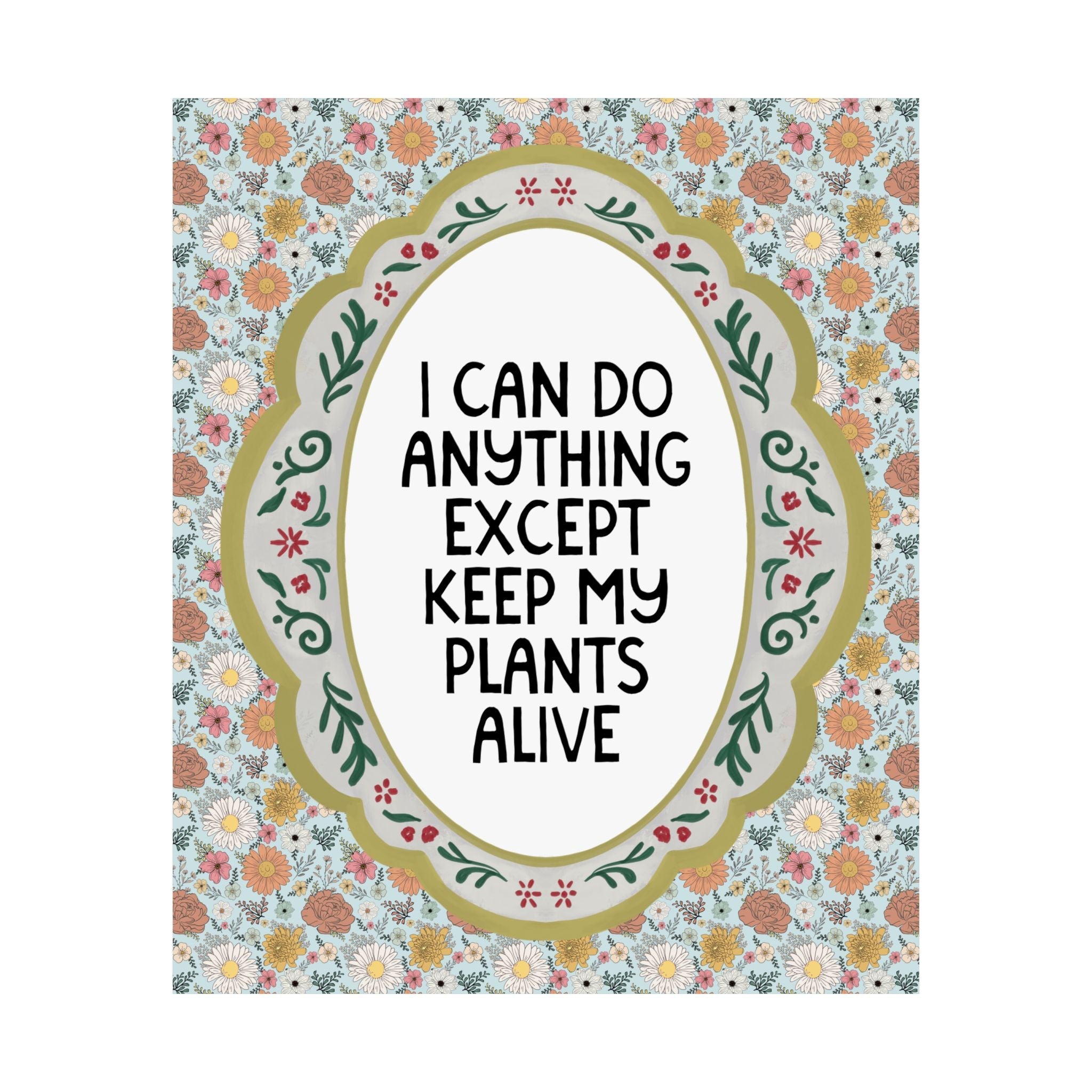 I Can Do Anything Except Keep My Plants Alive Poster Print for Friend Who Loves Plants, Funny Garden Lover or Gardening Print for Sister - Opal and June