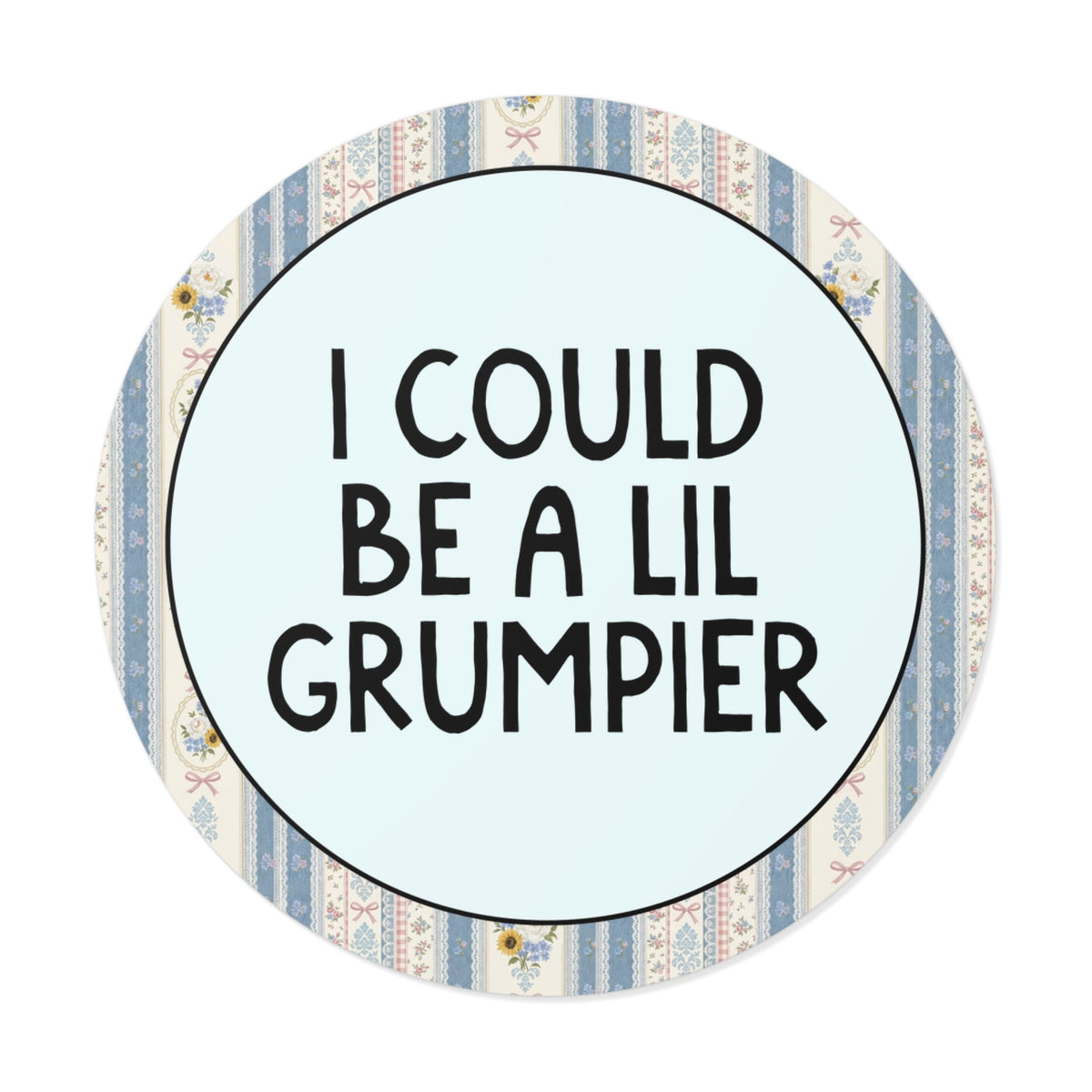 I Could Be a Lil Grumpier - Opal and June