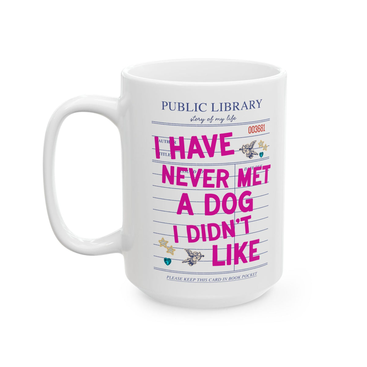 I Have Never Met a Dog I Didn't Like Coffee Mug: Funny Dog Mom or Dog Parent Gift for Friend or Sister Who Loves Dogs, Animal Lover Mug - Opal and June