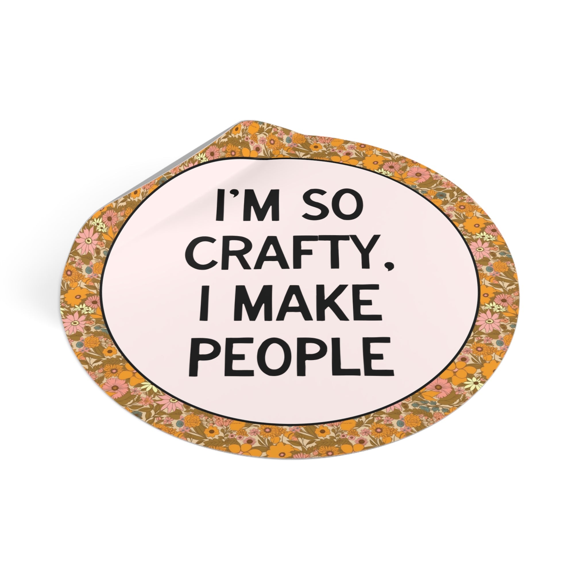 I'm So Crafty I Make People Sticker for Mom - Opal and June