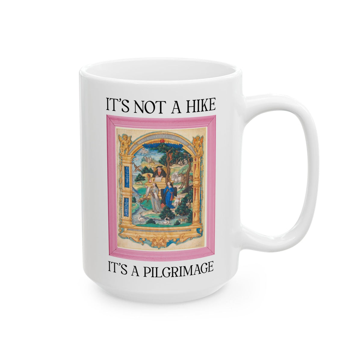 It's Not a Hike It's a Pilgrimage Coffee Mug: Funny Medieval Art History Buff Gift for Nature Lover or Artist Who Loves Hiking, Landscape Painter or Photographer Gift - Opal and June