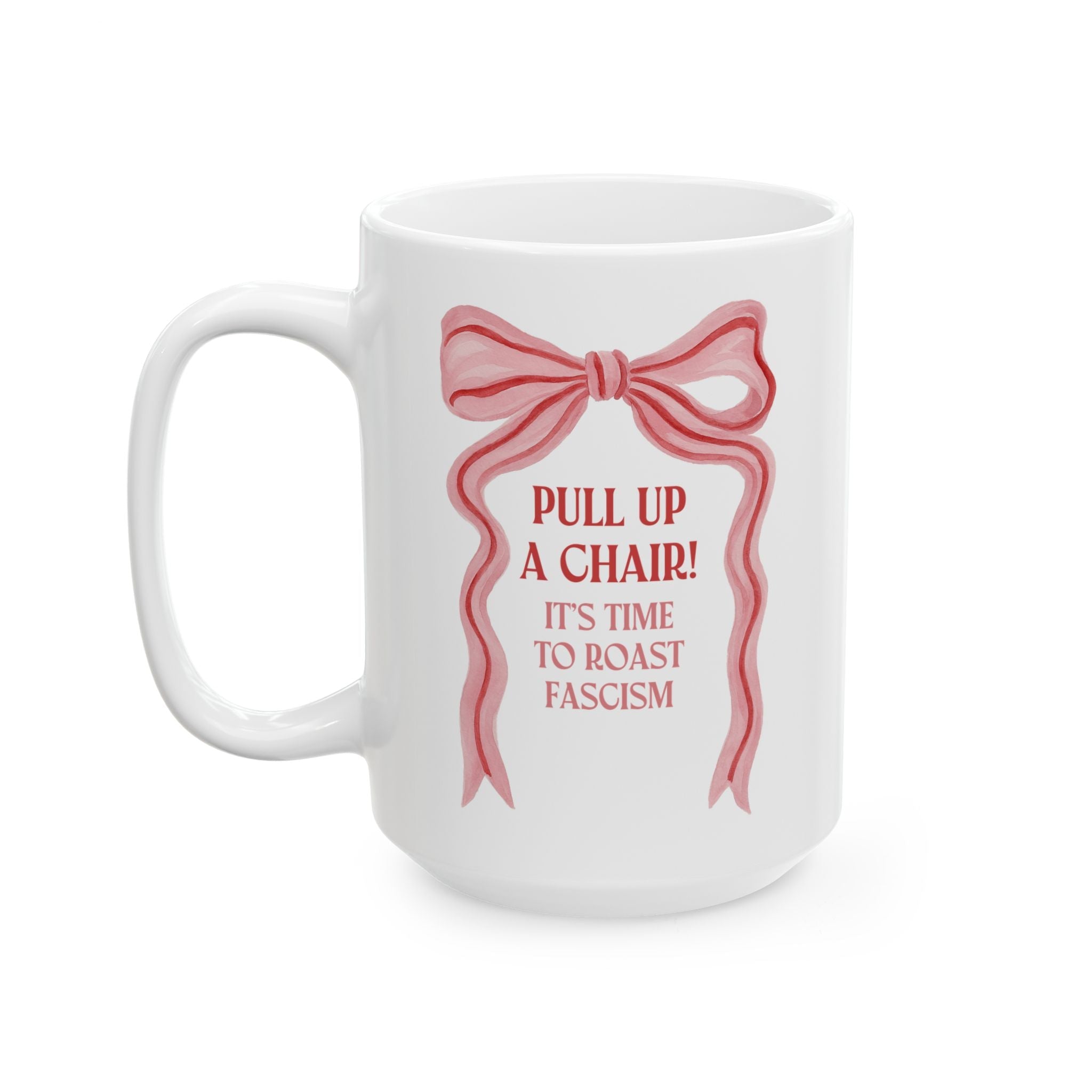 It's Time to Roast Fascism Coffee Mug: Funny Political Left 15 Oz Coffee Mug with Cottagecore Bow, Gift for Feminist - Opal and June
