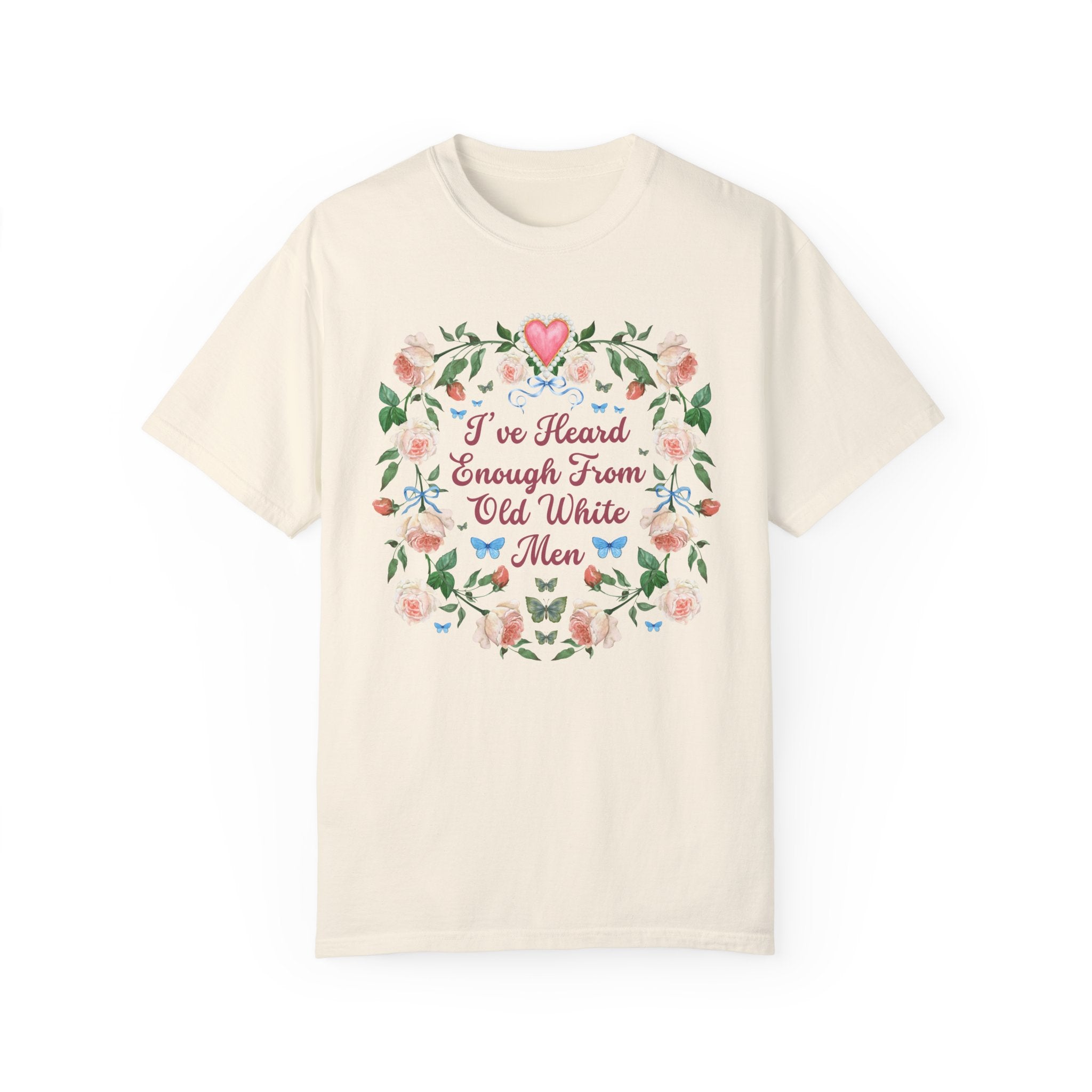 I've Heard Enough From Old White Men T-Shirt - Opal and June