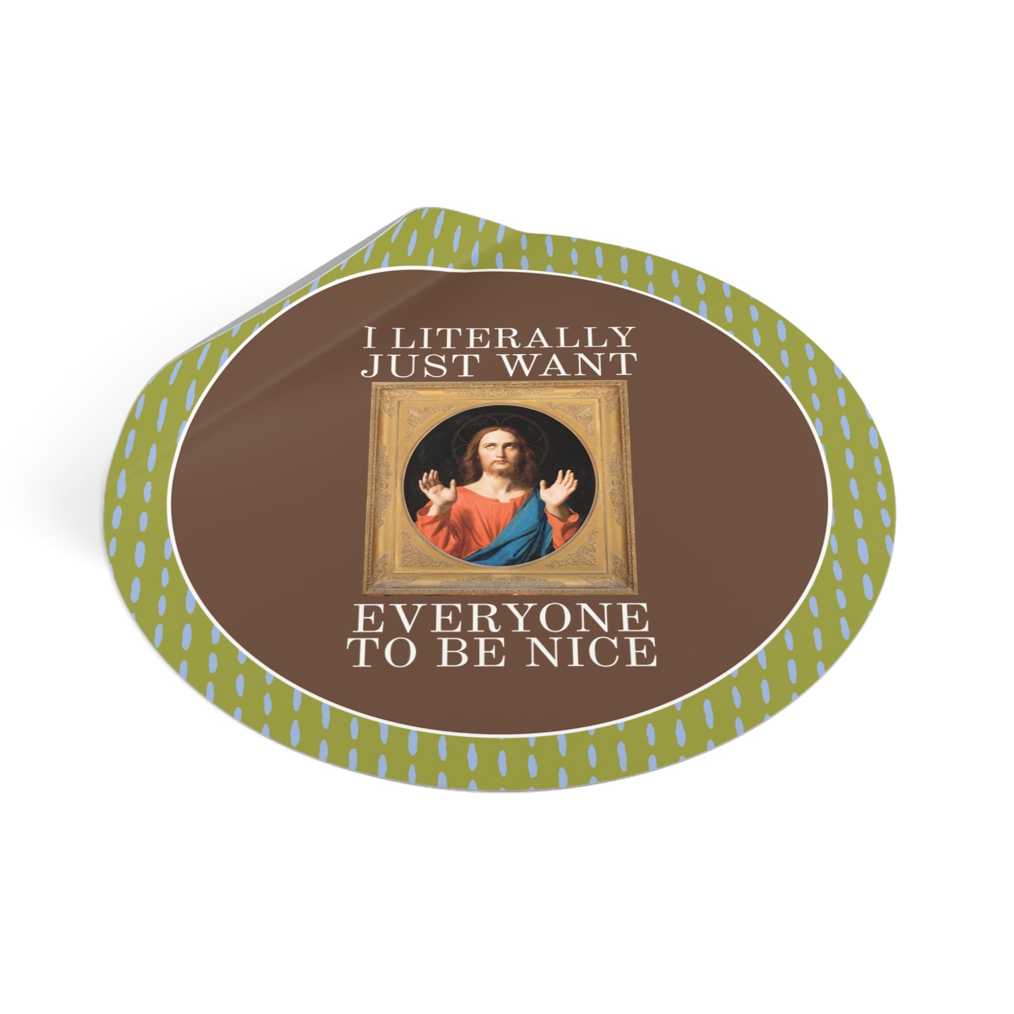 Jesus Art History Lover Sticker: I Literally Just Want Everyone to be Nice, Silly Art Historian Sticker with Positive Kindness Affirmation - Opal and June